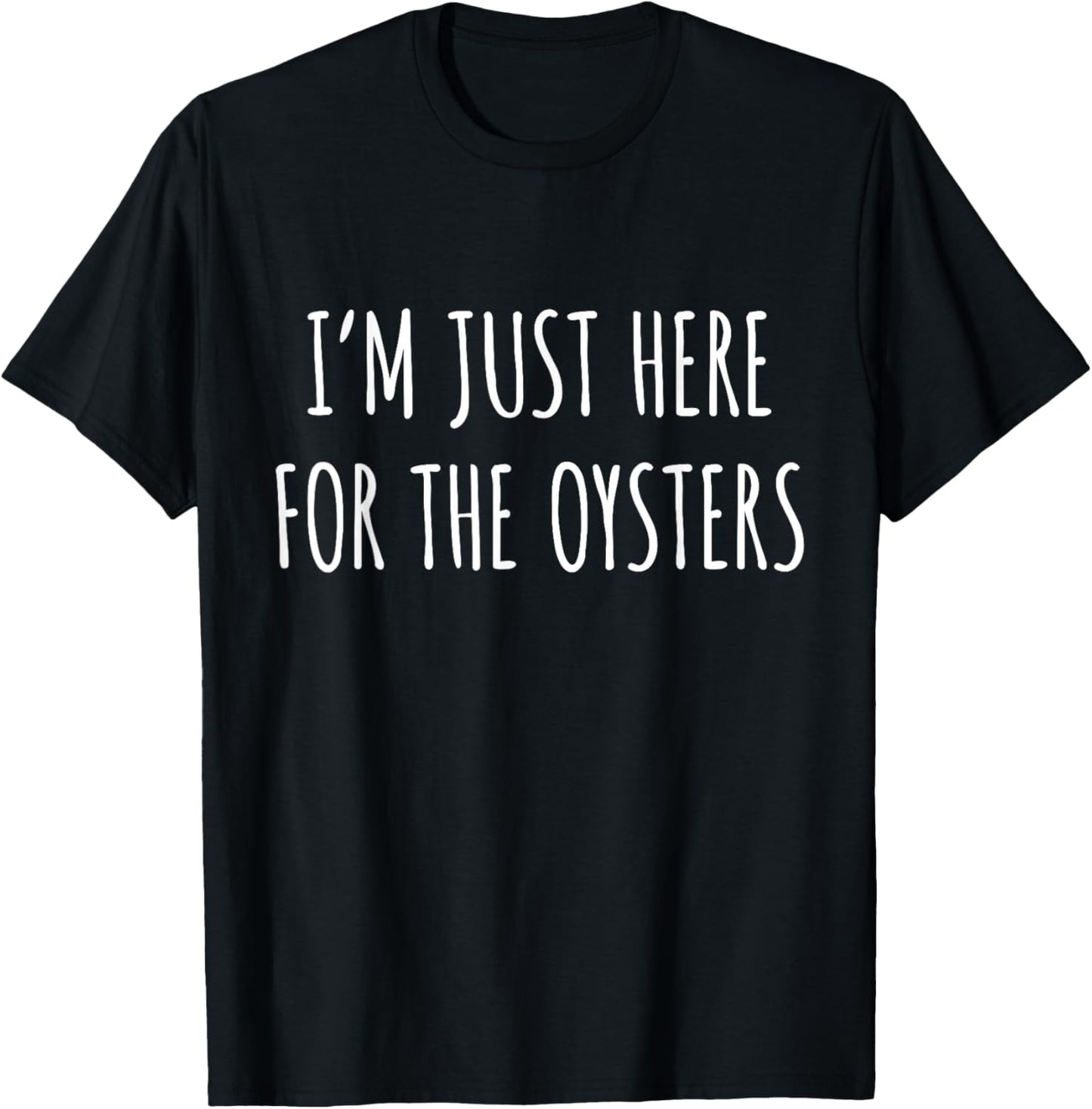 Oyster Lover - I'm Just Here For The Oysters T-Shirt - T-Shirt | Black
