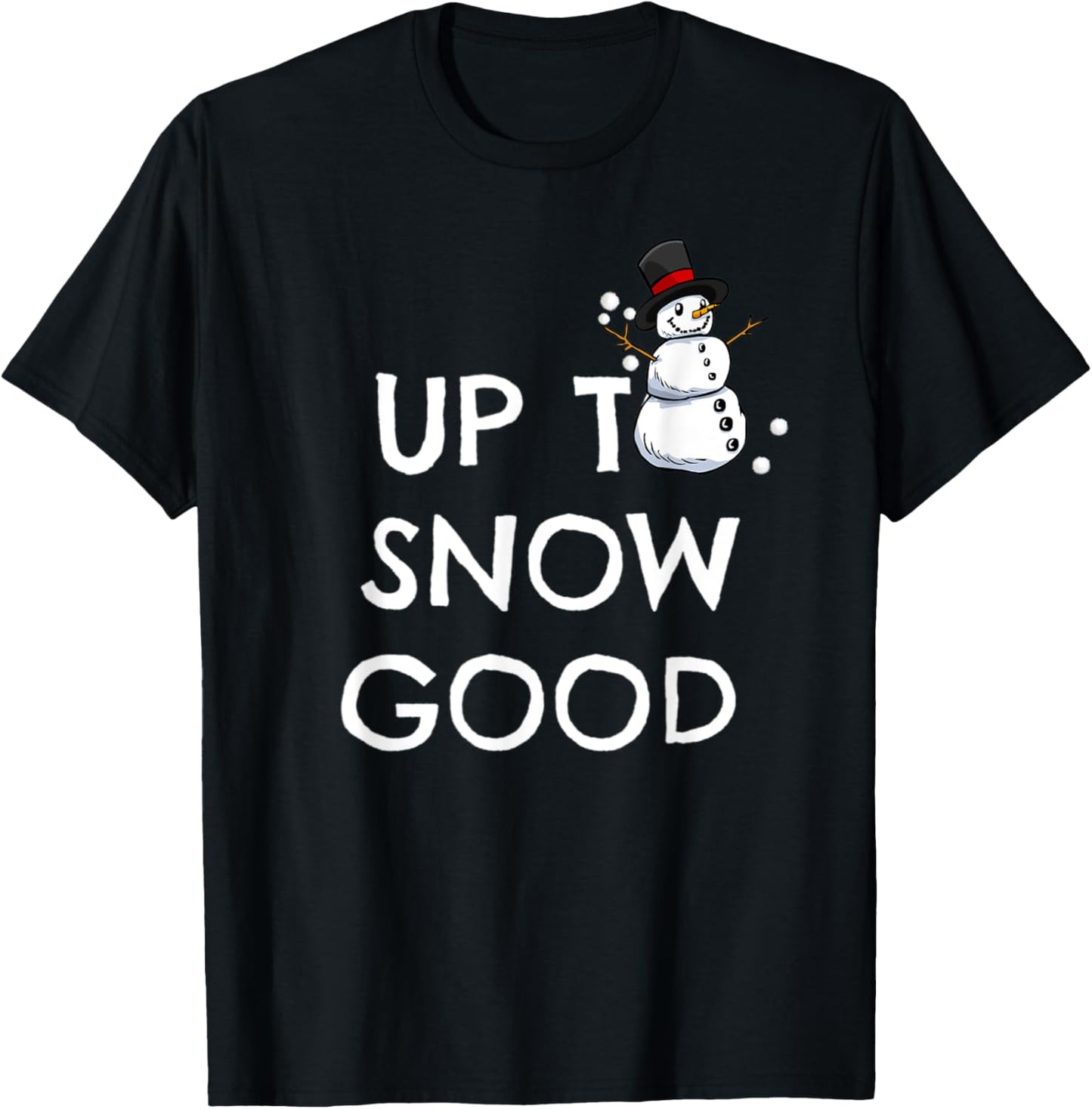 UP TO SNOW GOOD pun shirt | snowman Christmas T-Shirt - T-Shirt | Black