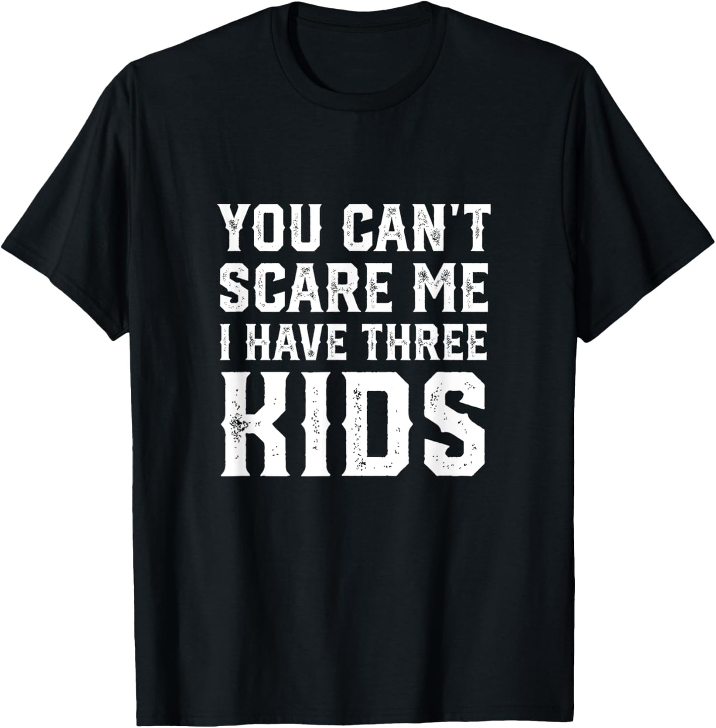 You Can't Scare Me I Have Three Kids funny mom dad T-Shirt - T-Shirt | Black