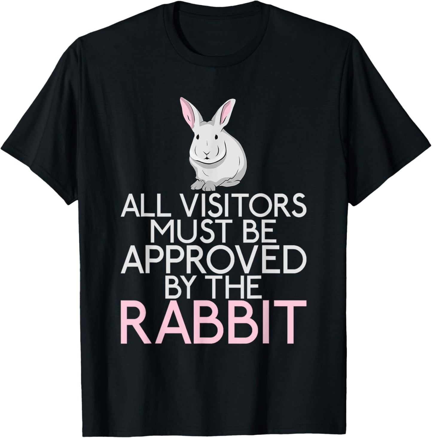 All Visitors must be approved by the Rabbit Lover T-Shirt - T-Shirt | Black