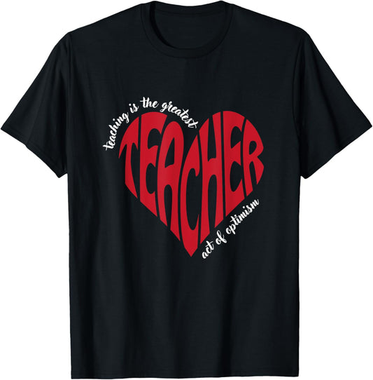 Teaching Is The Greatest Act Of Optimism for Teachers T-Shirt - T-Shirt | Black