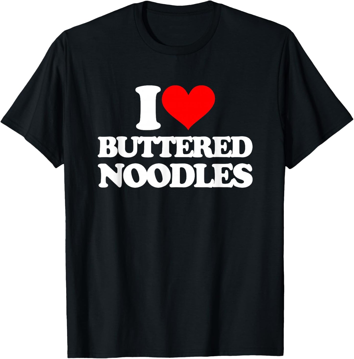 I Love Buttered Noodles -Funny Saying Sarcastic Novelty Food T-Shirt - T-Shirt | Black