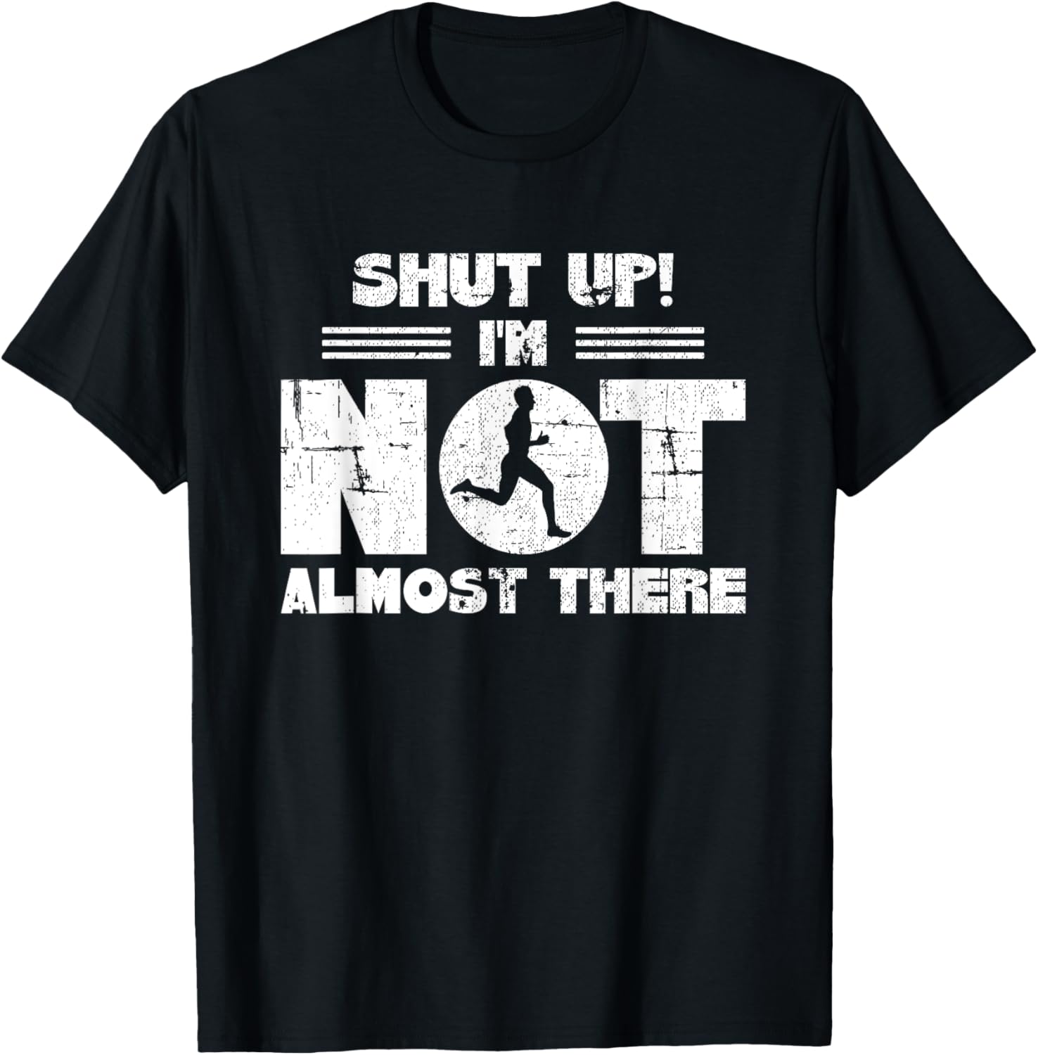 Shut Up I'm Not Almost There Running T-Shirt - T-Shirt | Black