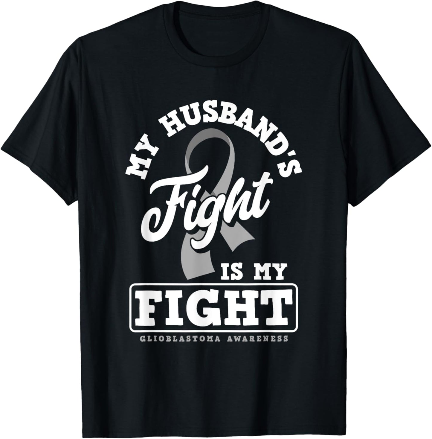 My Husband's Fight Is My Fight Glioblastoma Awareness T-Shirt - T-Shirt | Black