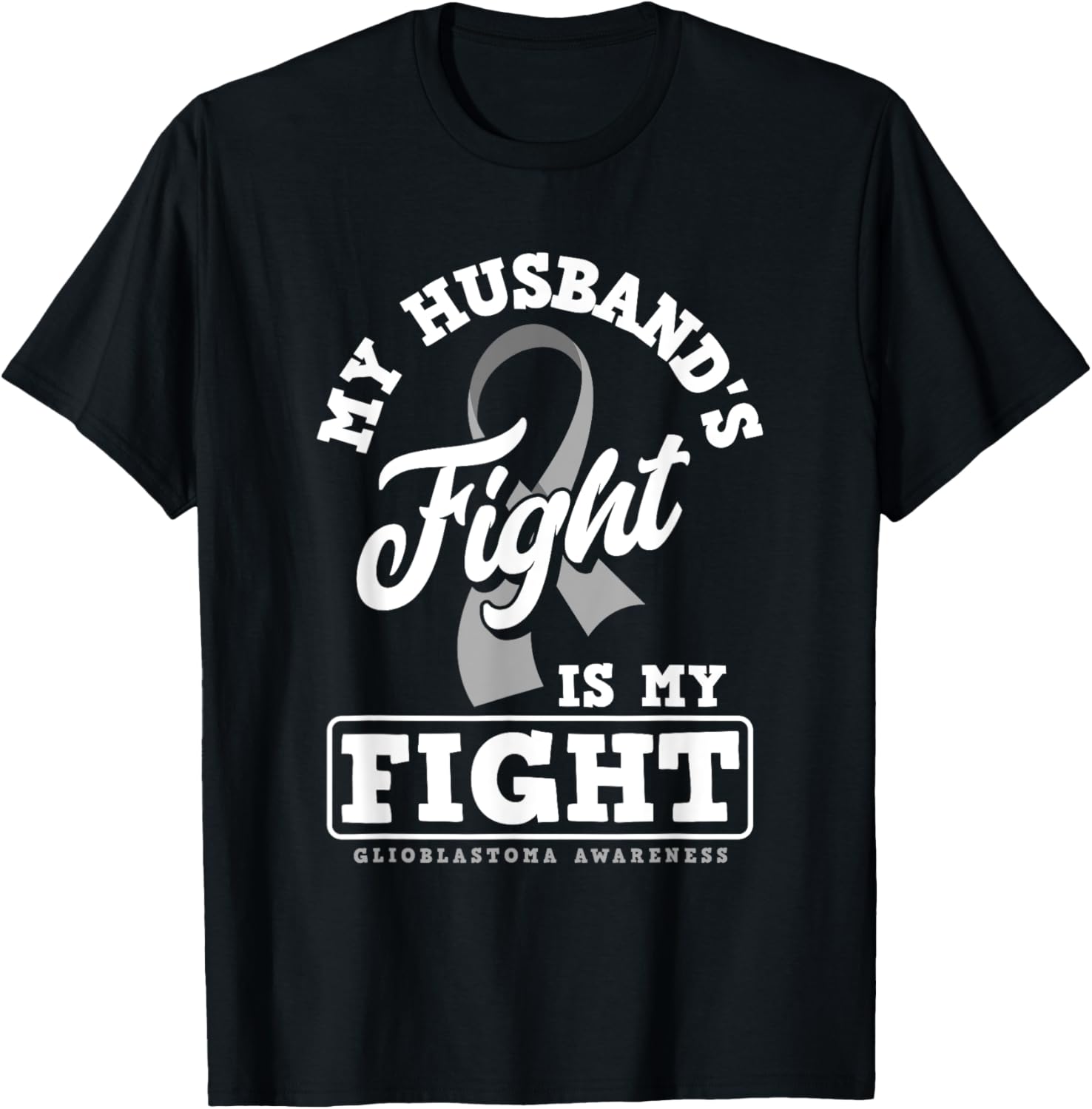 My Husband's Fight Is My Fight Glioblastoma Awareness T-Shirt - T-Shirt | Black