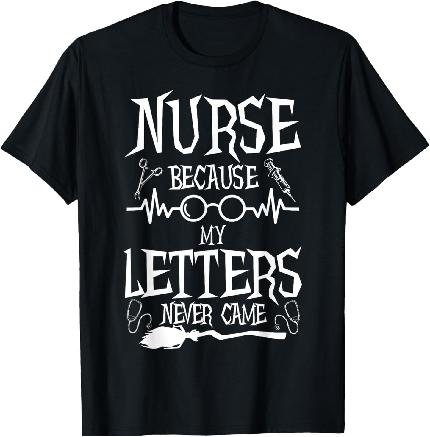 Because My Letters Never Came Funny Nurse Witch Nursing T-Shirt - T-Shirt | Black