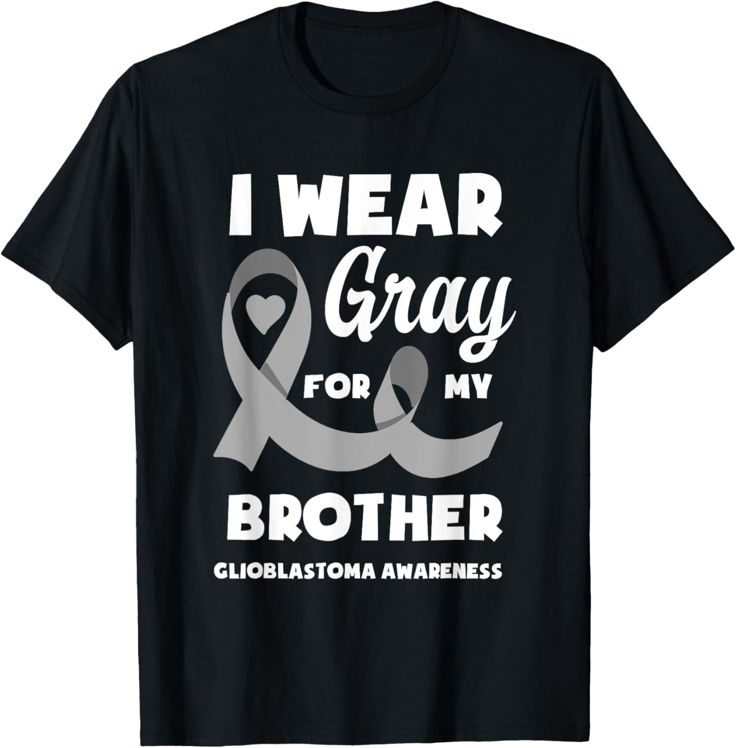 I Wear Gray For My Brother Glioblastoma Awareness T-Shirt - T-Shirt | Black