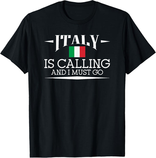 Italy Is Calling And I Must Go - Italy Holiday Travel T-Shirt - T-Shirt | Black