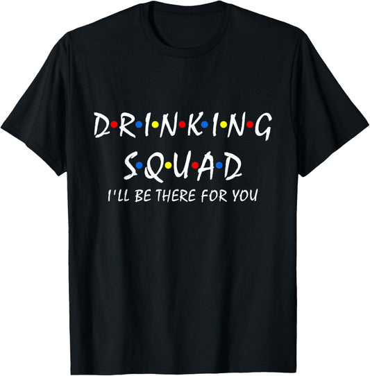 Drinking Squad i'll be there for you Birthday Squad party T-Shirt - T-Shirt | Black
