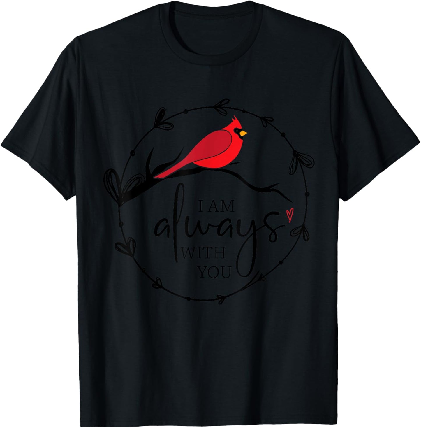 Red Cardinal Memorial Shirt, I Am Always With You, Christian T-Shirt - T-Shirt | Black