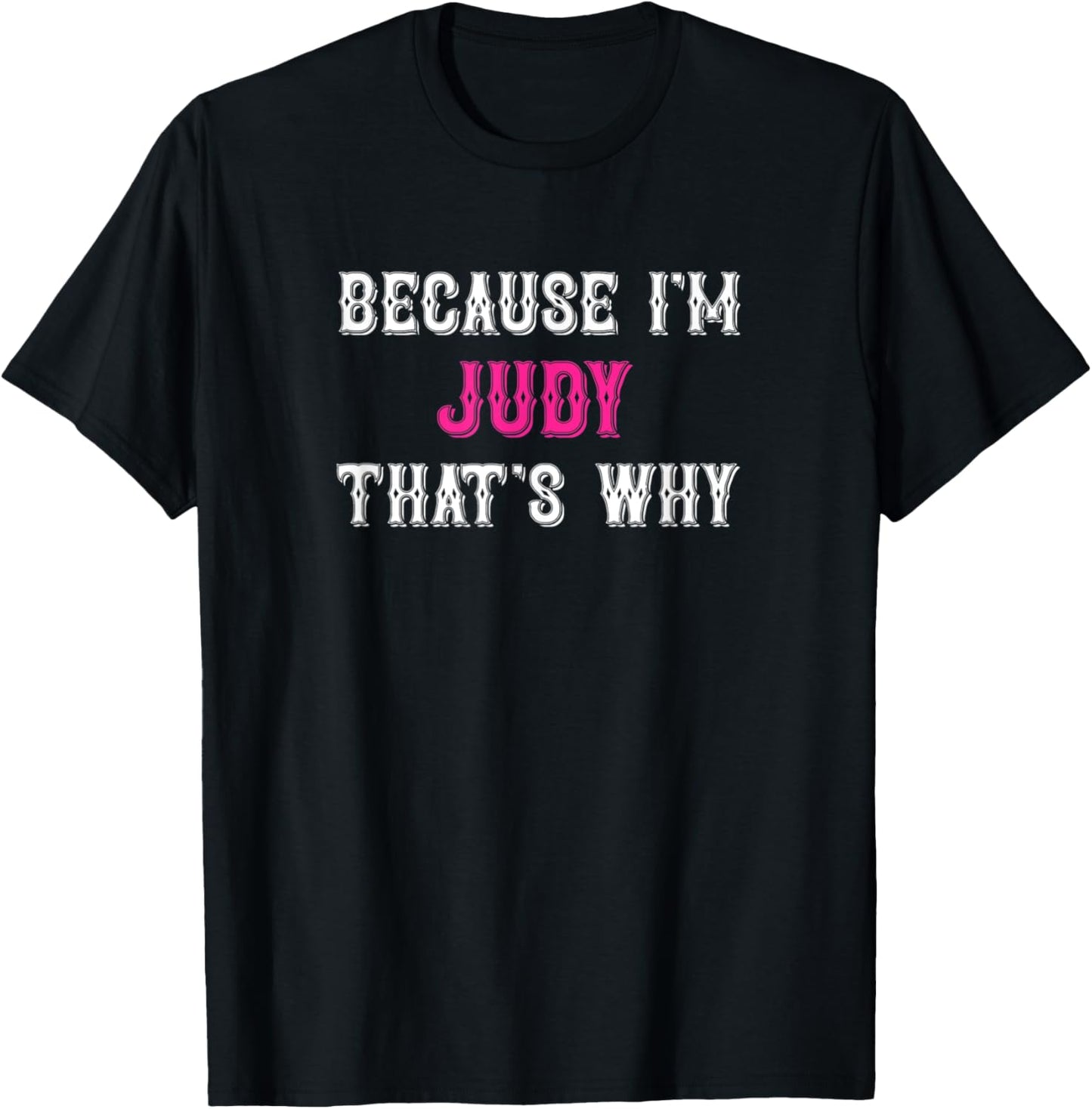 Judy / Because I'm Judy That's Why - Pink Judy Name T-Shirt - T-Shirt | Black