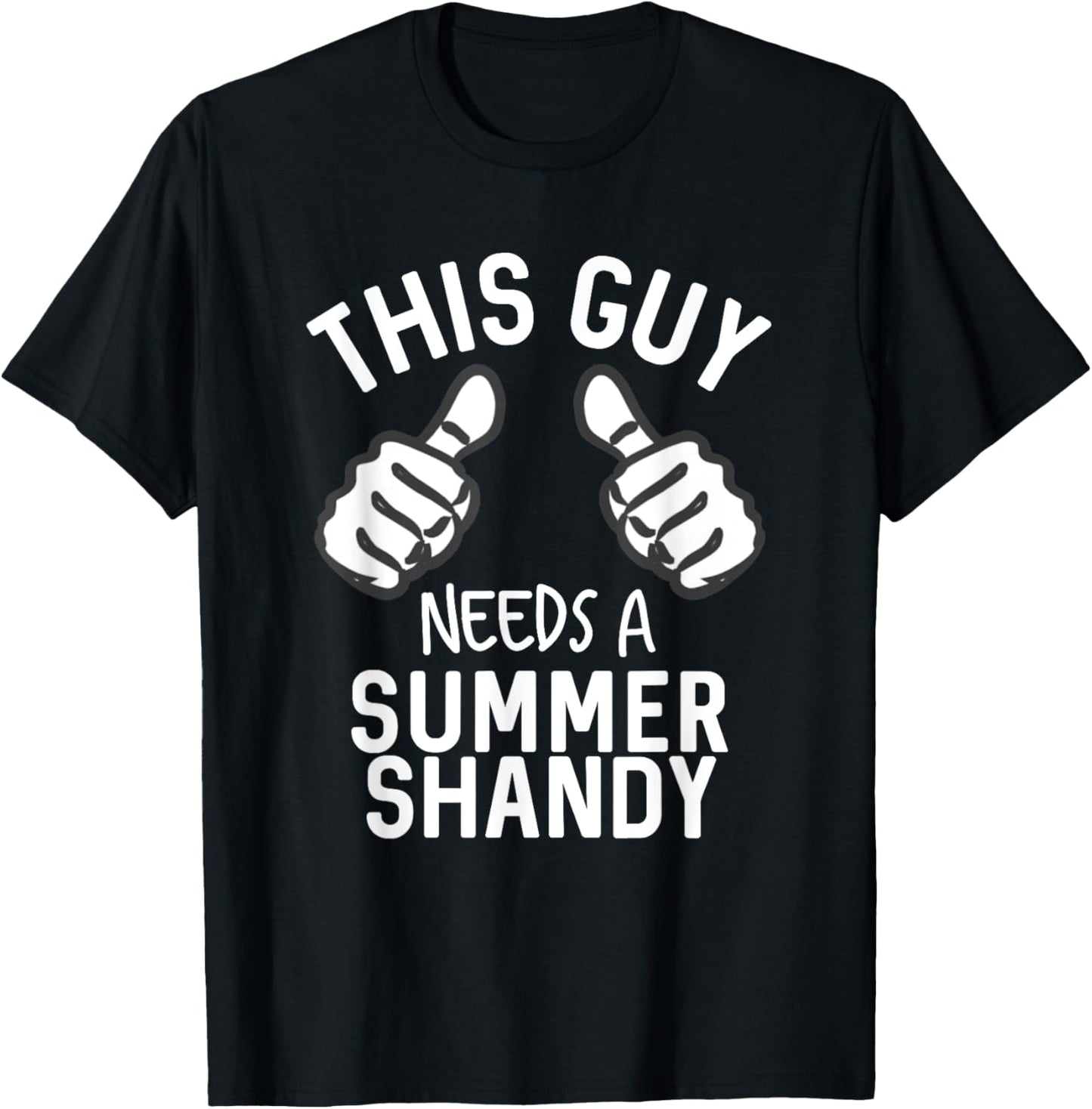This Guy Needs A Summer Shandy Funny Shandy's Party Supplies Men Women T-Shirt - T-Shirt | Black