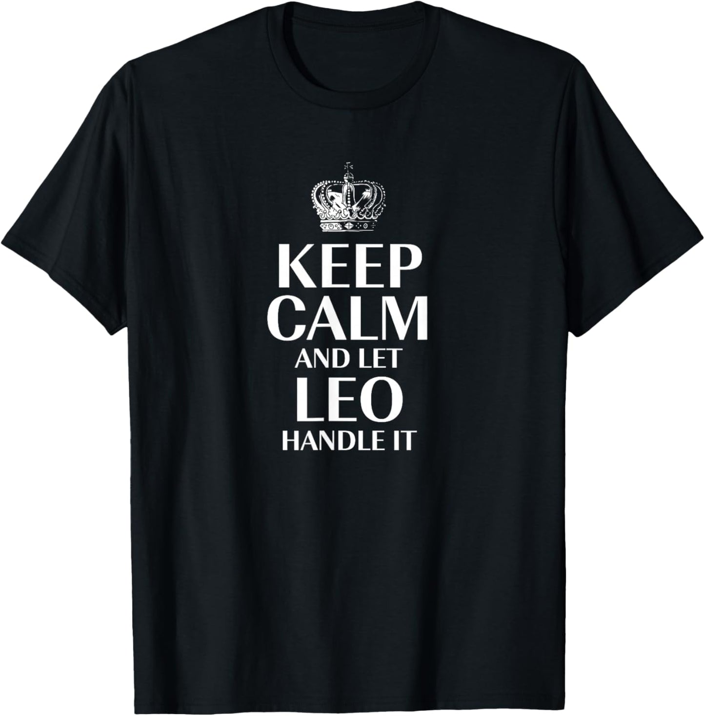 Keep Calm and Let Leo Handle It Customized Nickname T-Shirt - T-Shirt | Black