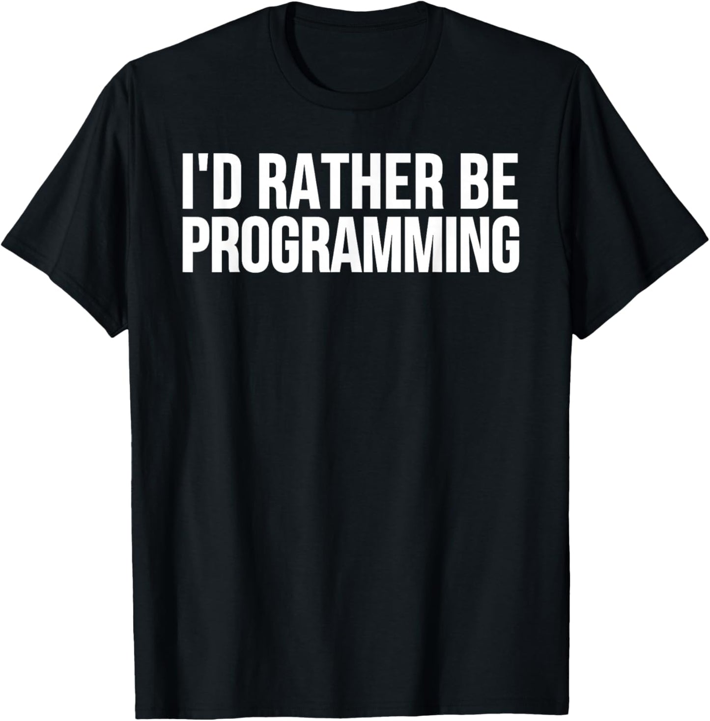 I'd Rather Be Programming - Funny Programmer T-Shirt - T-Shirt | Black