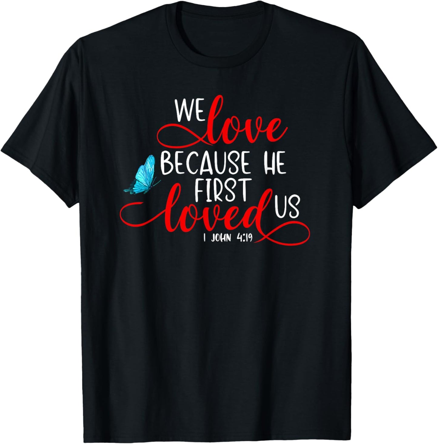 1 John 4:19 - We Love Because He First Loved Us T-Shirt - T-Shirt | Black