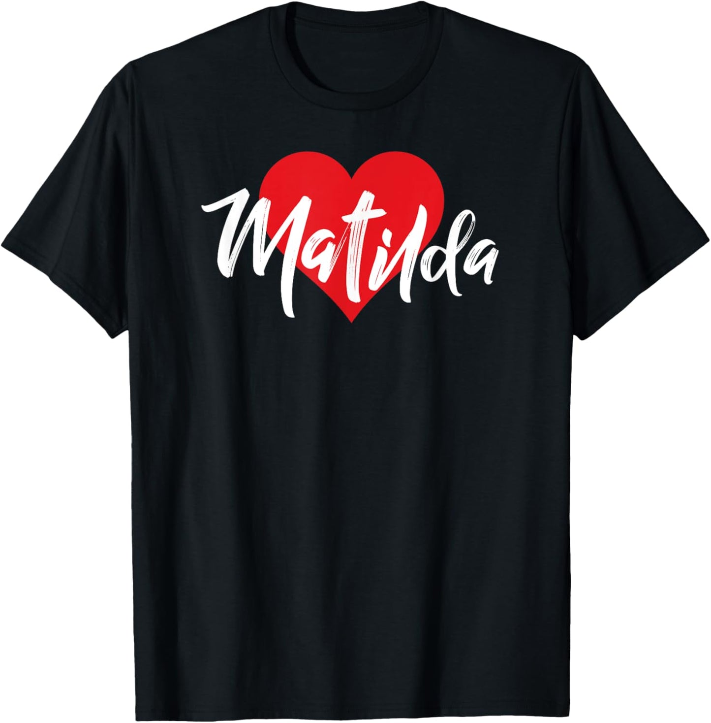 I Love Matilda First Name I Heart Named T-Shirt - T-Shirt | Black