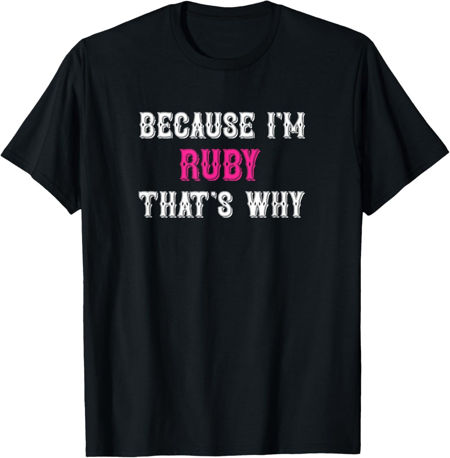 Ruby / Because I'm Ruby That's Why - Pink Ruby Name T-Shirt - T-Shirt | Black