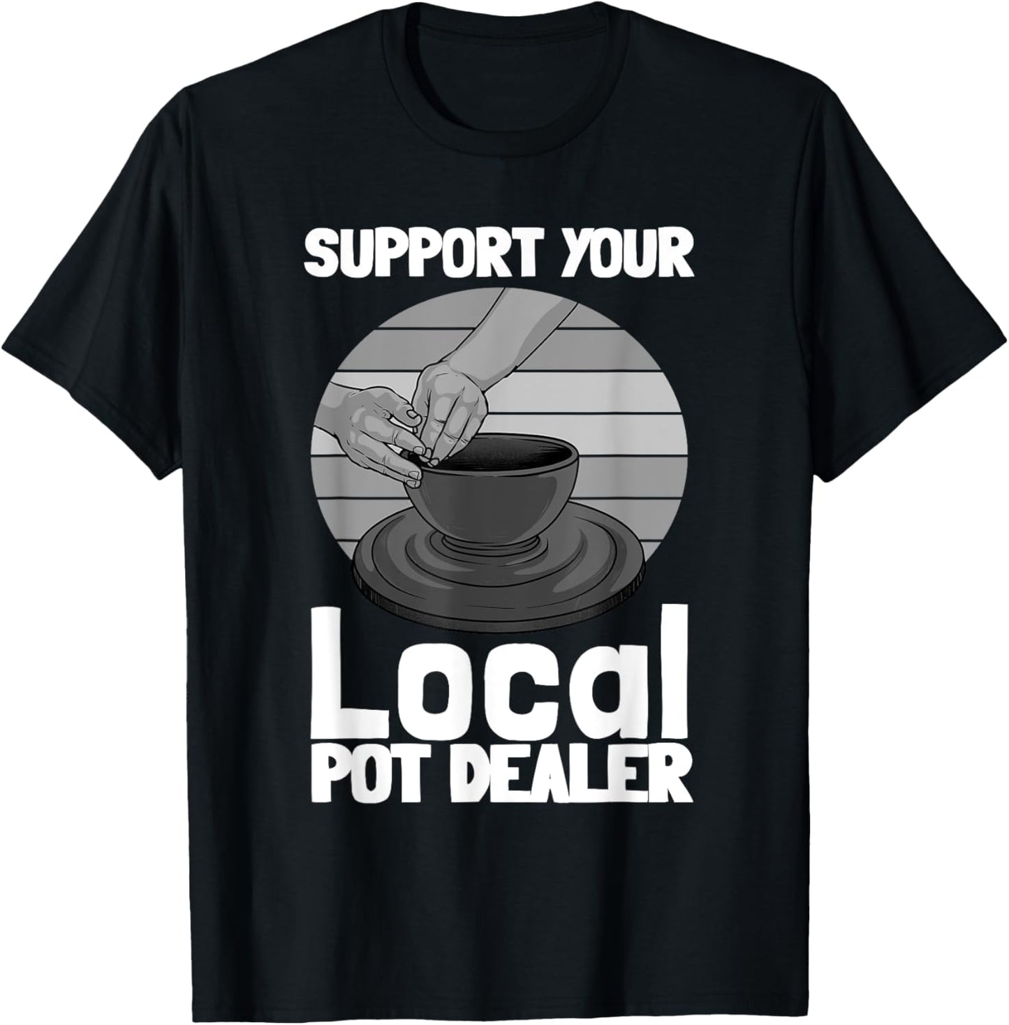 Funny Pottery Gift Pot Dealer Men Women Pottery Artists T-Shirt - T-Shirt | Black