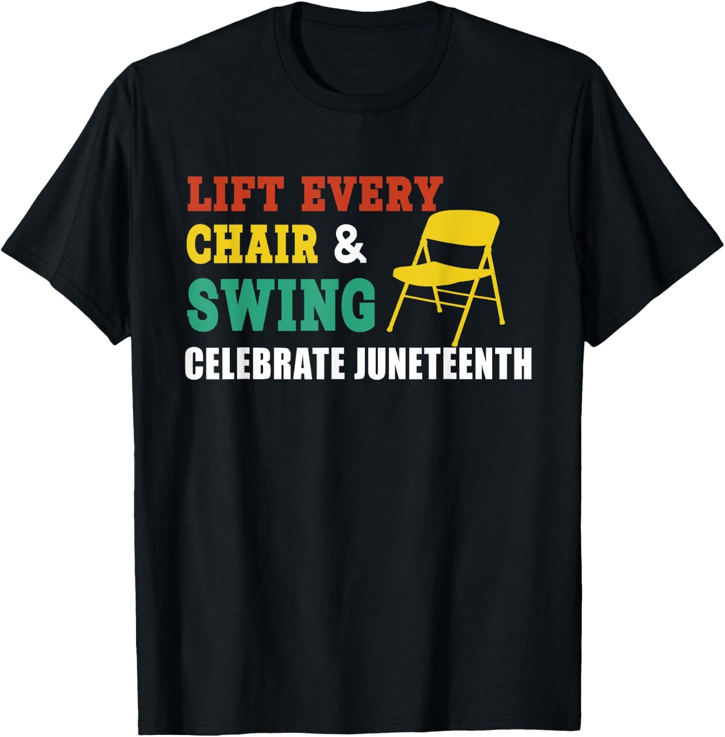 Lift Every Chair And Swing Celebrate Juneteenth Funny Saying T-Shirt - T-Shirt | Black