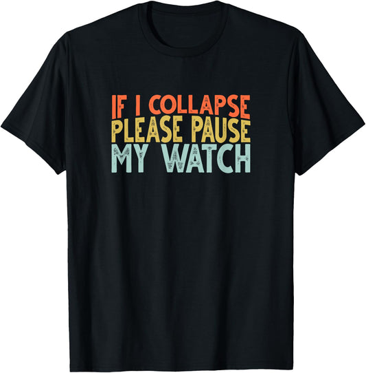 If I Collapse Please Pause My Watch T-Shirt - T-Shirt | Black