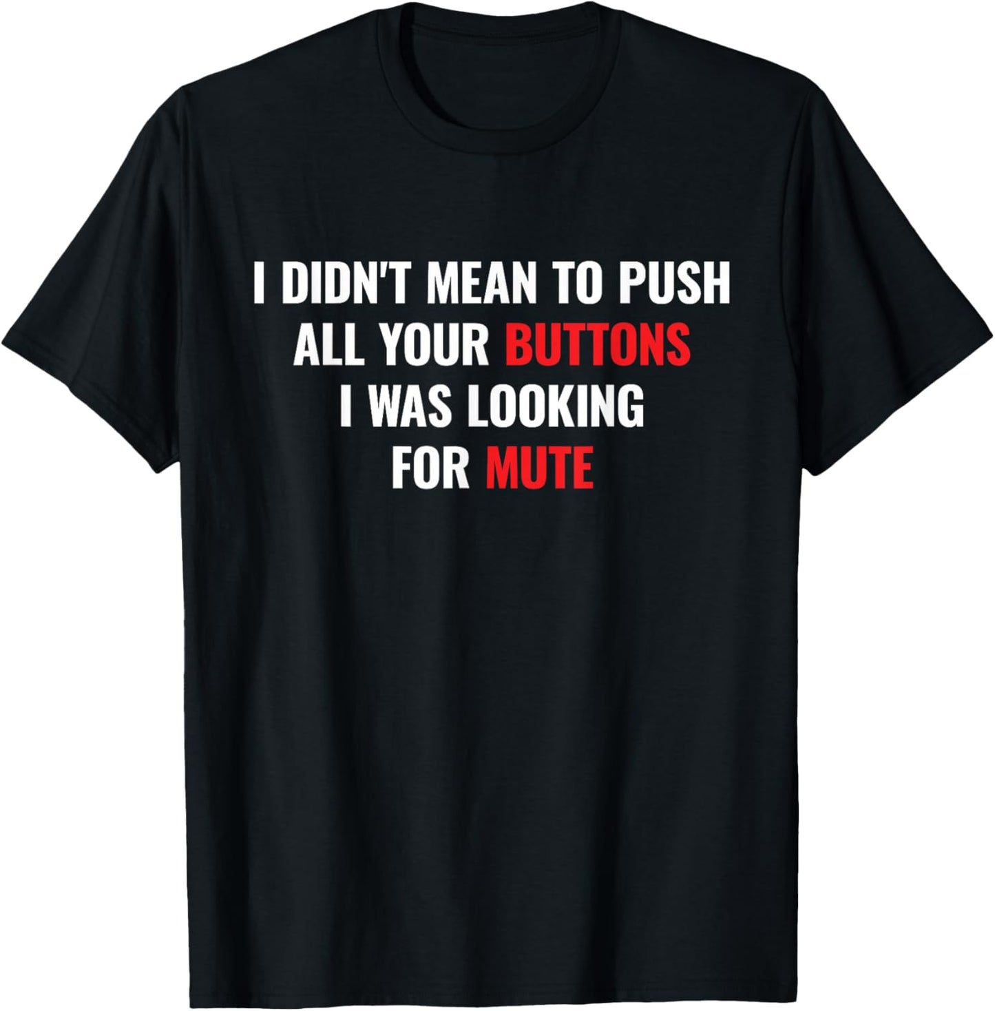 I didnt Mean to Push All Your Buttons I was Looking for Mute T-Shirt - T-Shirt | Black