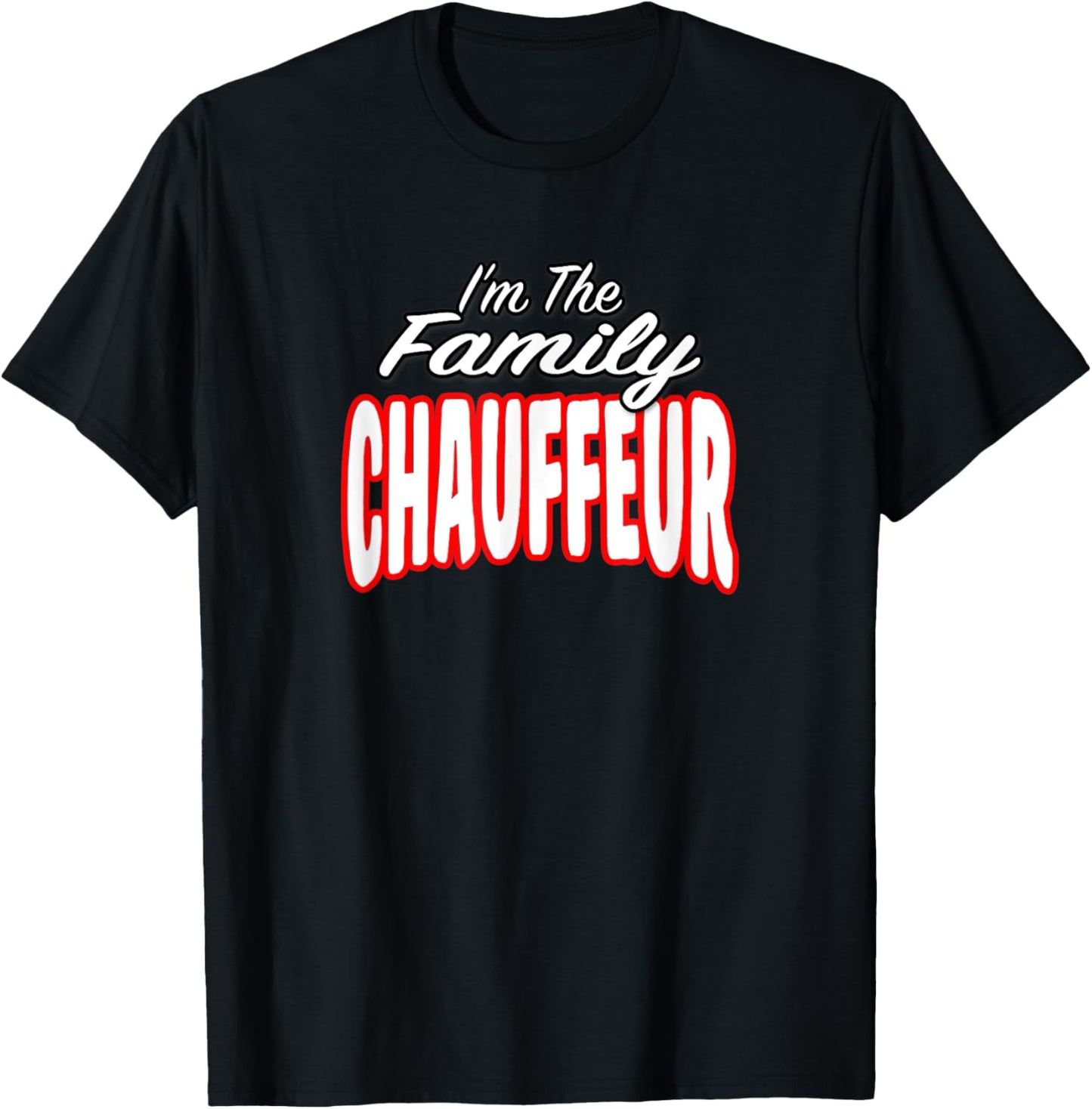 I’m The Family Chauffeur Awesome Gift Men Women T-Shirt - T-Shirt | Black