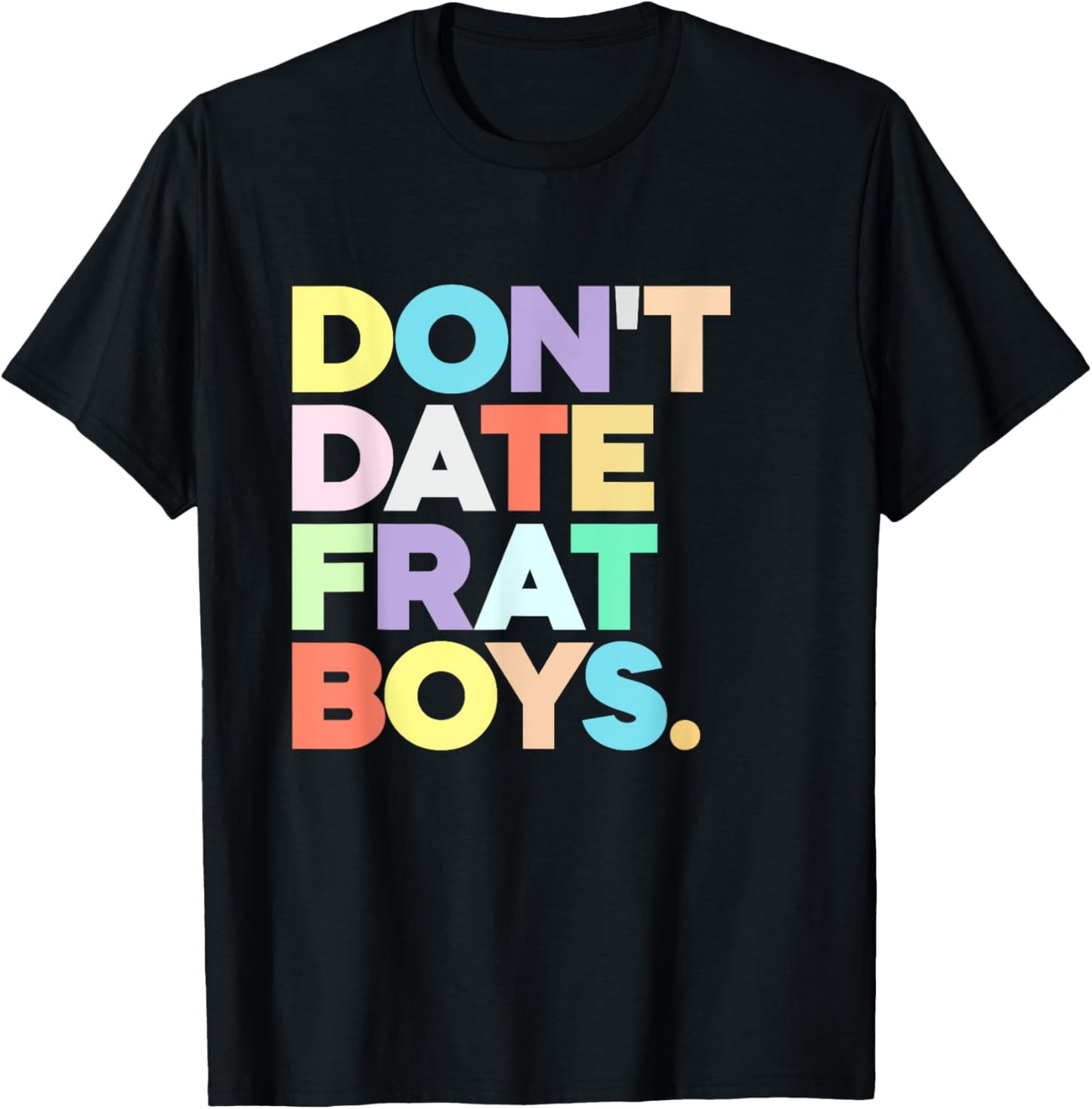Don't Date Frat Boys Funny Preppy Colorful Trendy T-Shirt - T-Shirt | Black