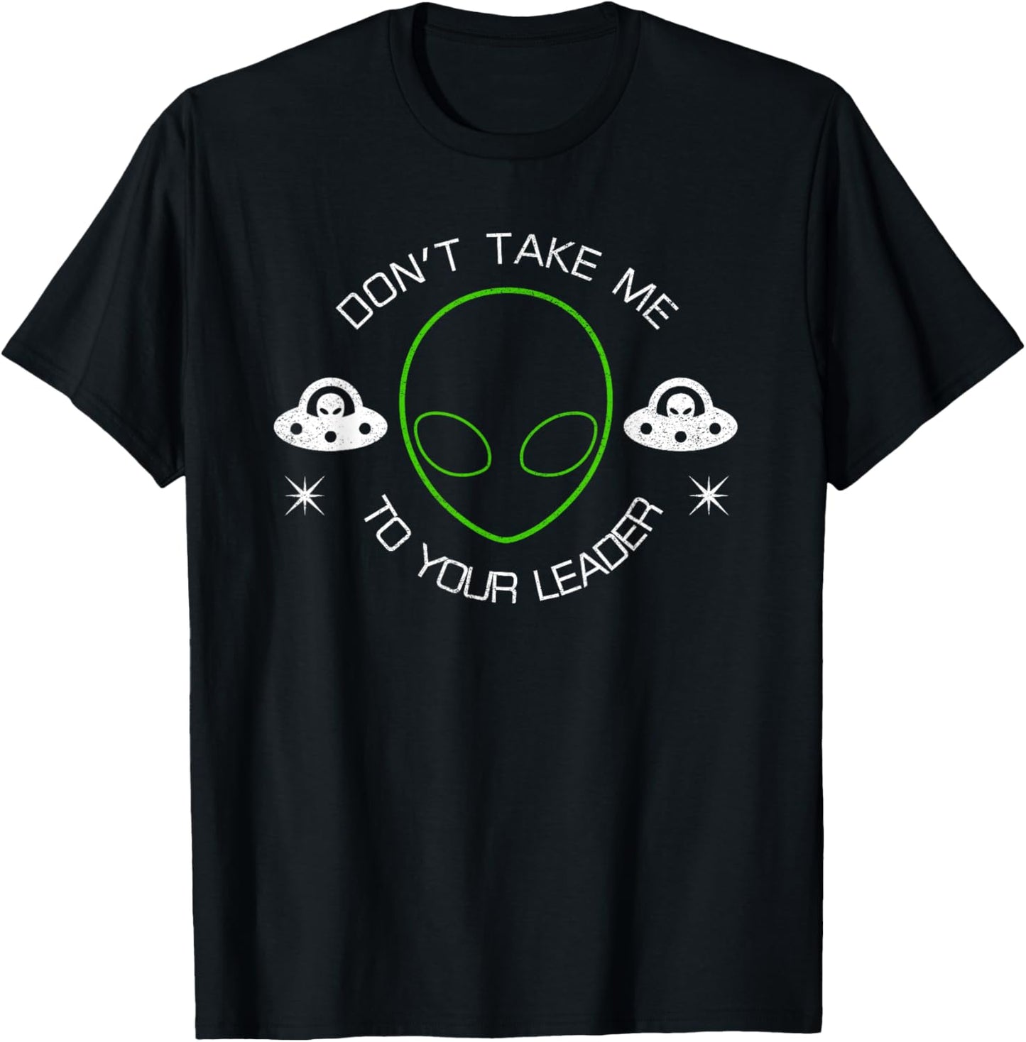 Don't Take Me To Your Leader Funny UFO T-Shirt - T-Shirt | Black