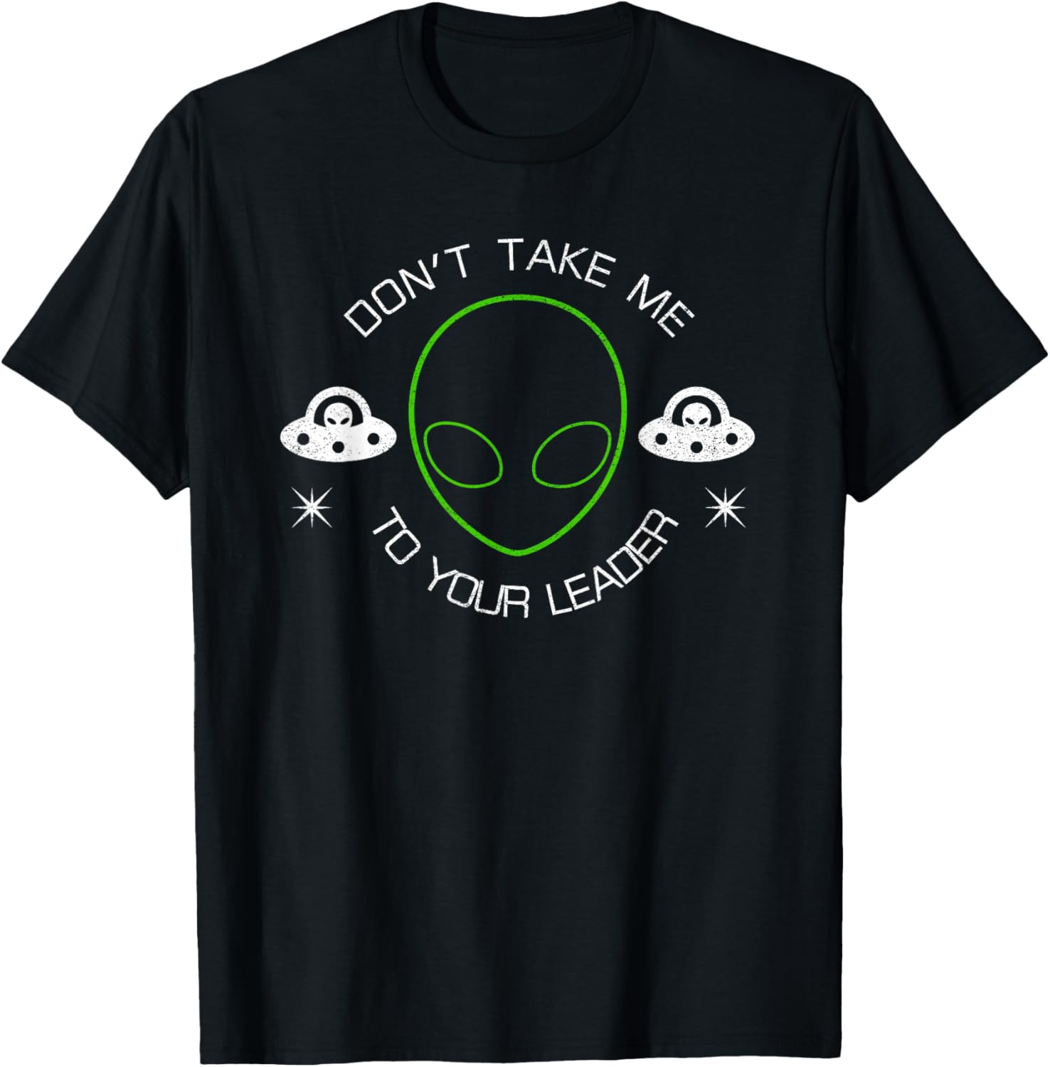 Don't Take Me To Your Leader Funny UFO T-Shirt - T-Shirt | Black