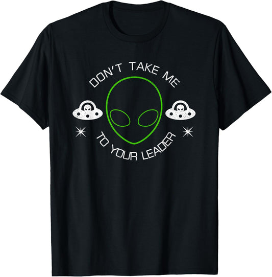 Don't Take Me To Your Leader Funny UFO T-Shirt - T-Shirt | Black