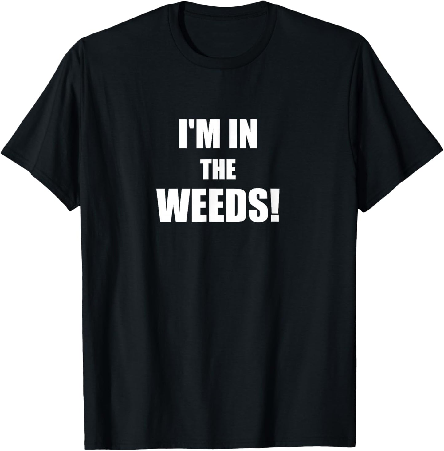 Funny I'm In The Weeds Chef Cook Culinary School Kitchen T-Shirt - T-Shirt | Black