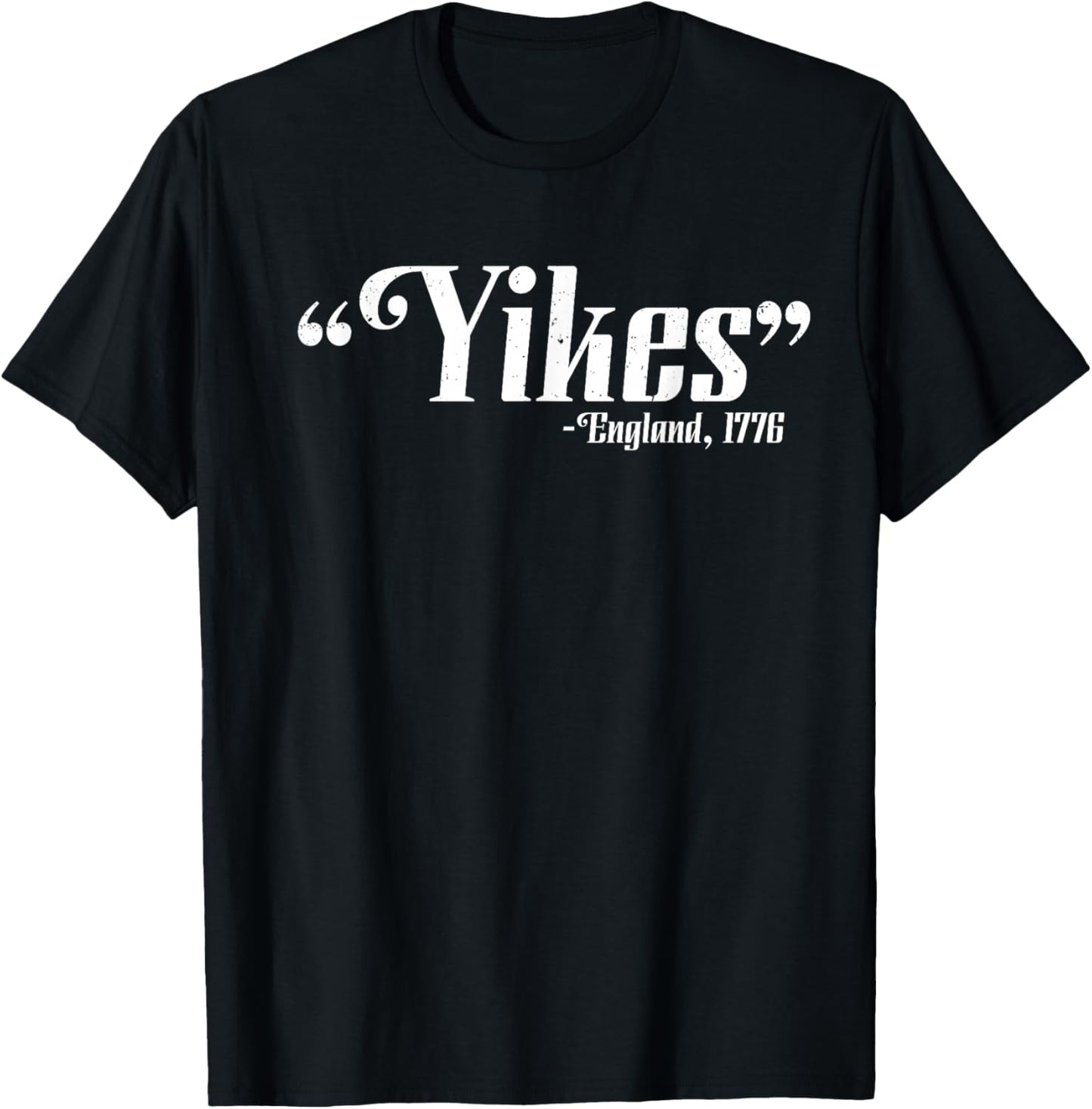 Yikes - England, 1776 4th Of July Patriotic Gift T-Shirt - T-Shirt | Black
