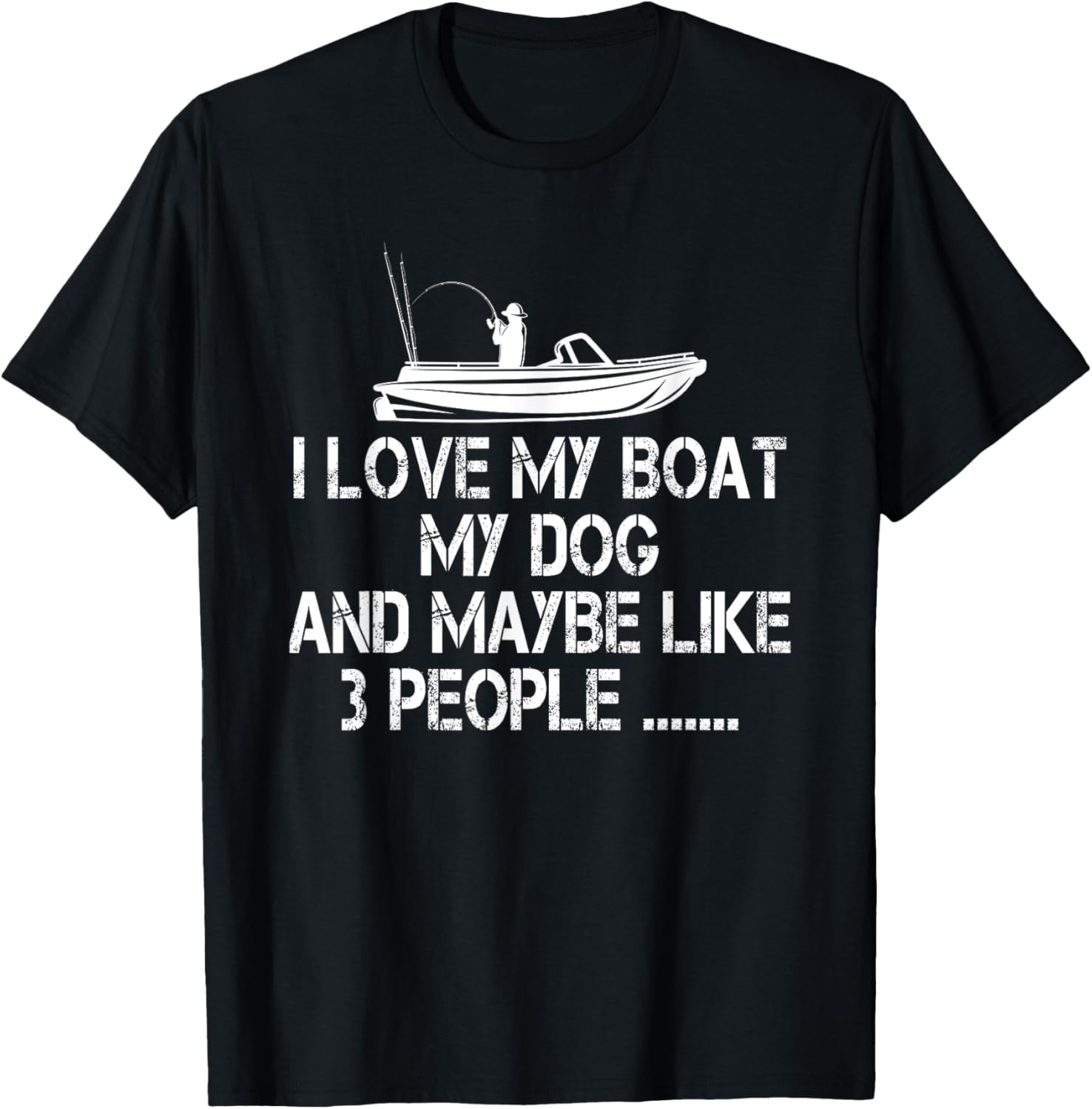 I love my Boat My Dog and Maybe Like 3 People, Funny Fishing T-Shirt - T-Shirt | Black