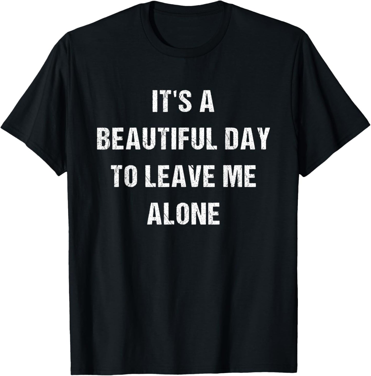 Its A Beautiful Day To Leave Me Alone T-Shirt - T-Shirt | Black