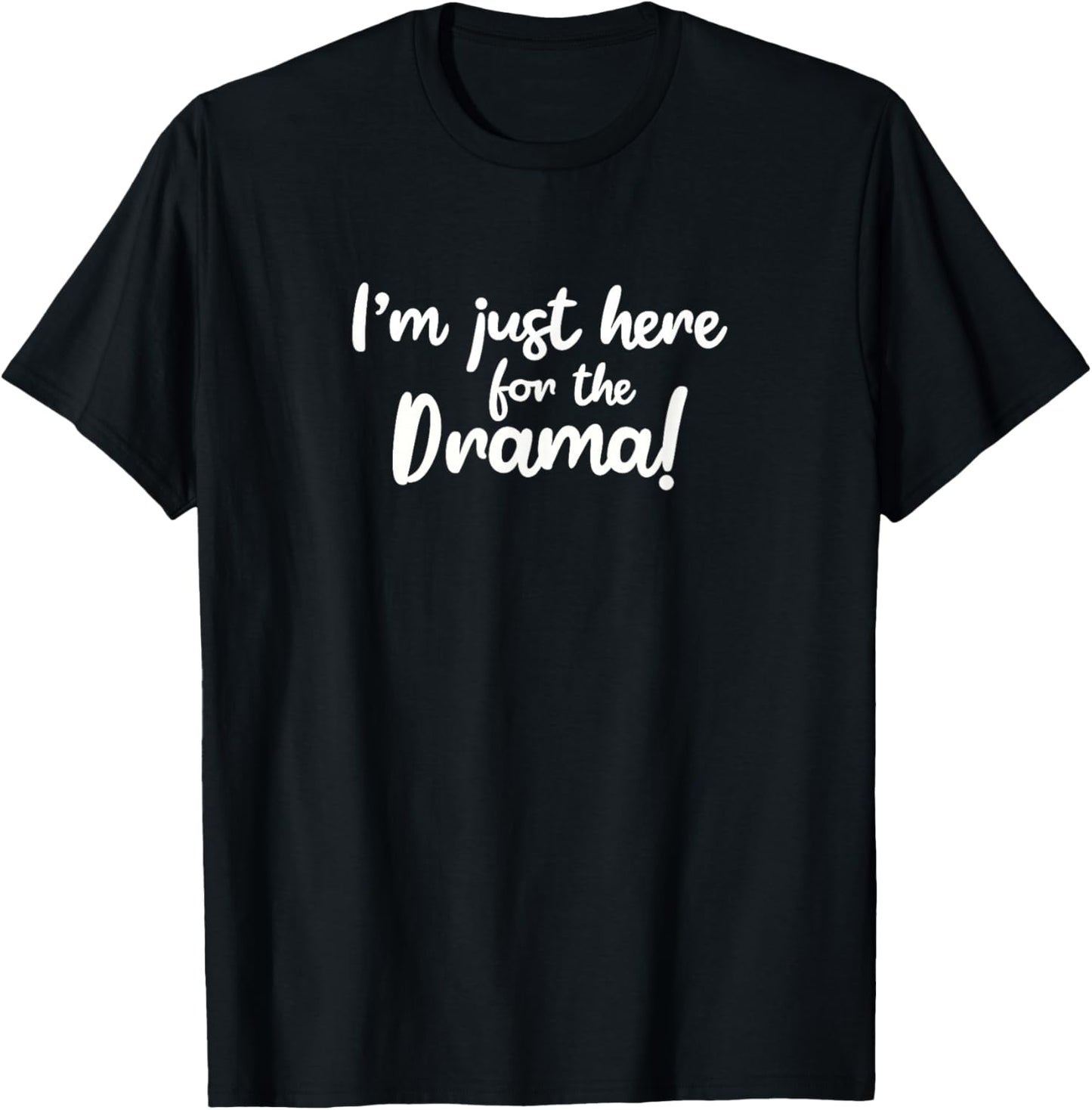 I'm Just Here For The Drama T-Shirt - T-Shirt | Black