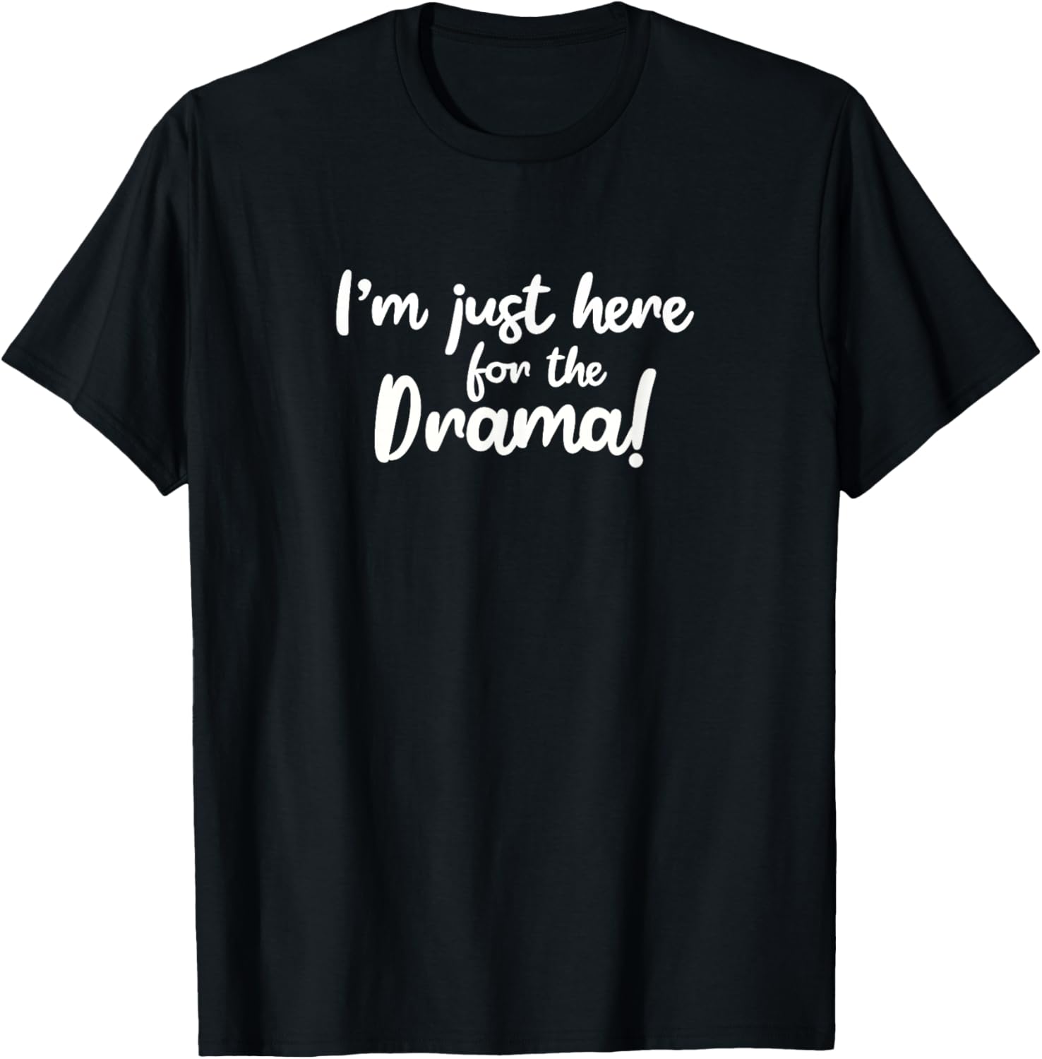 I'm Just Here For The Drama T-Shirt - T-Shirt | Black
