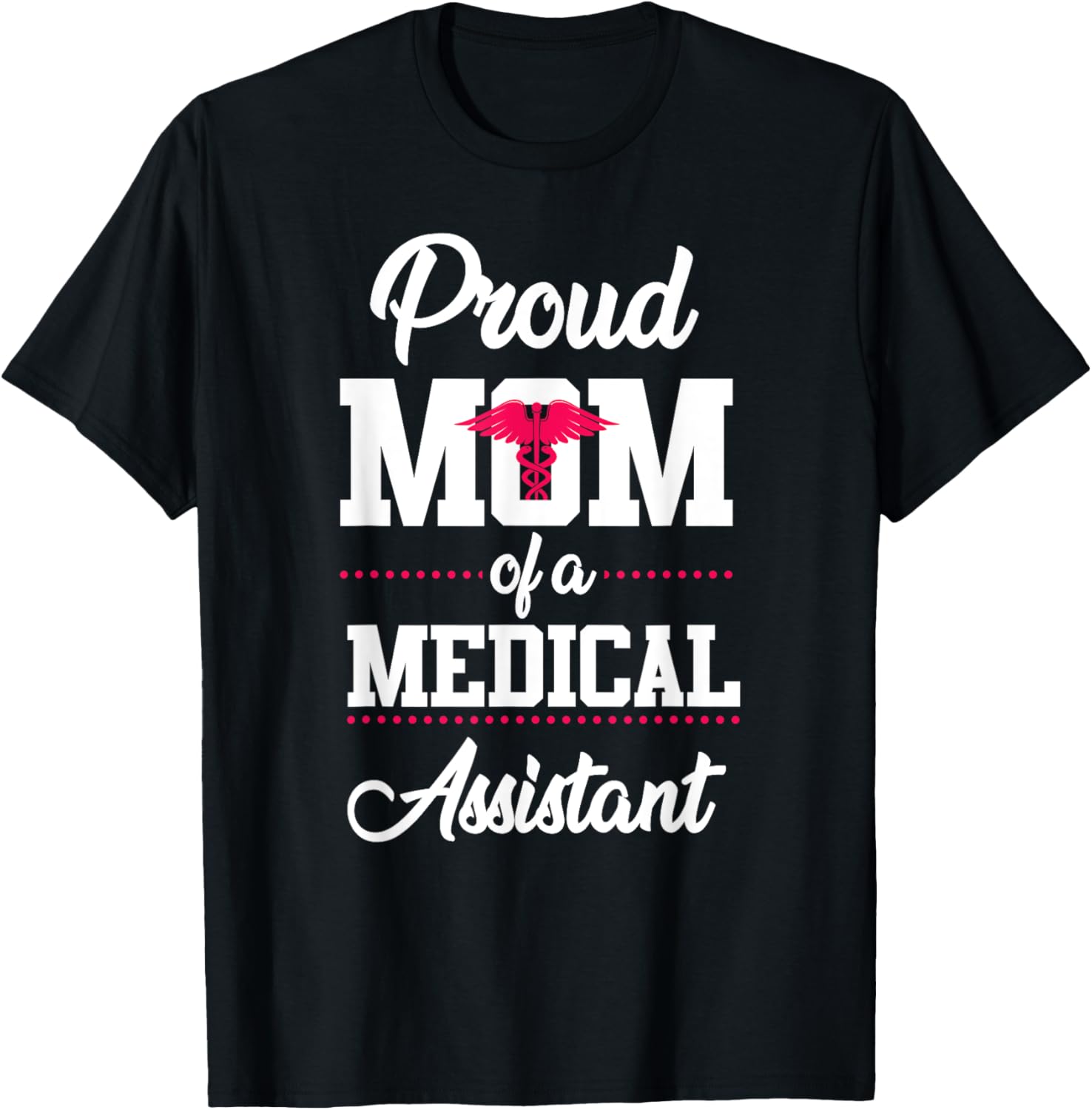 Medical Assistant Proud Mom T-Shirt - T-Shirt | Black