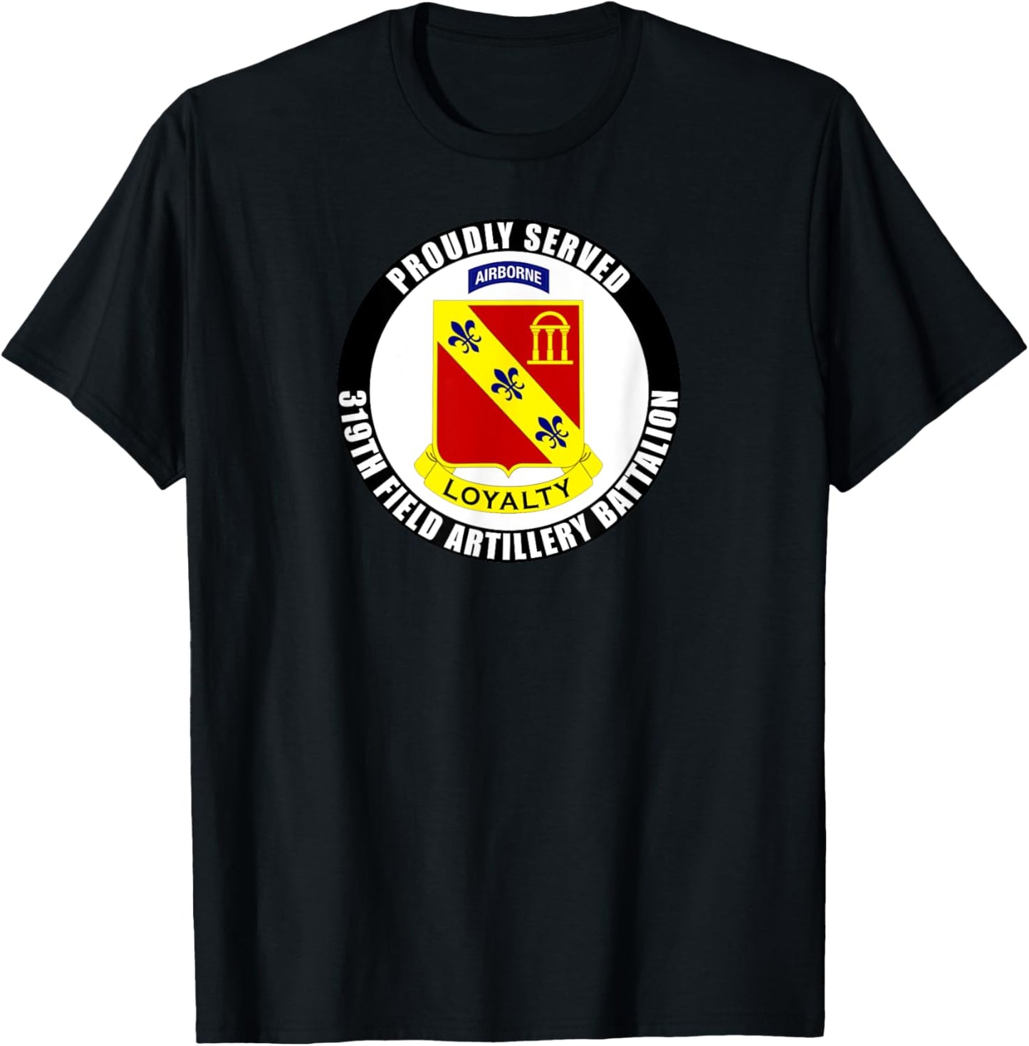 Proudly Served 319th Field Artillery Regiment Airborne Army T-Shirt - T-Shirt | Black