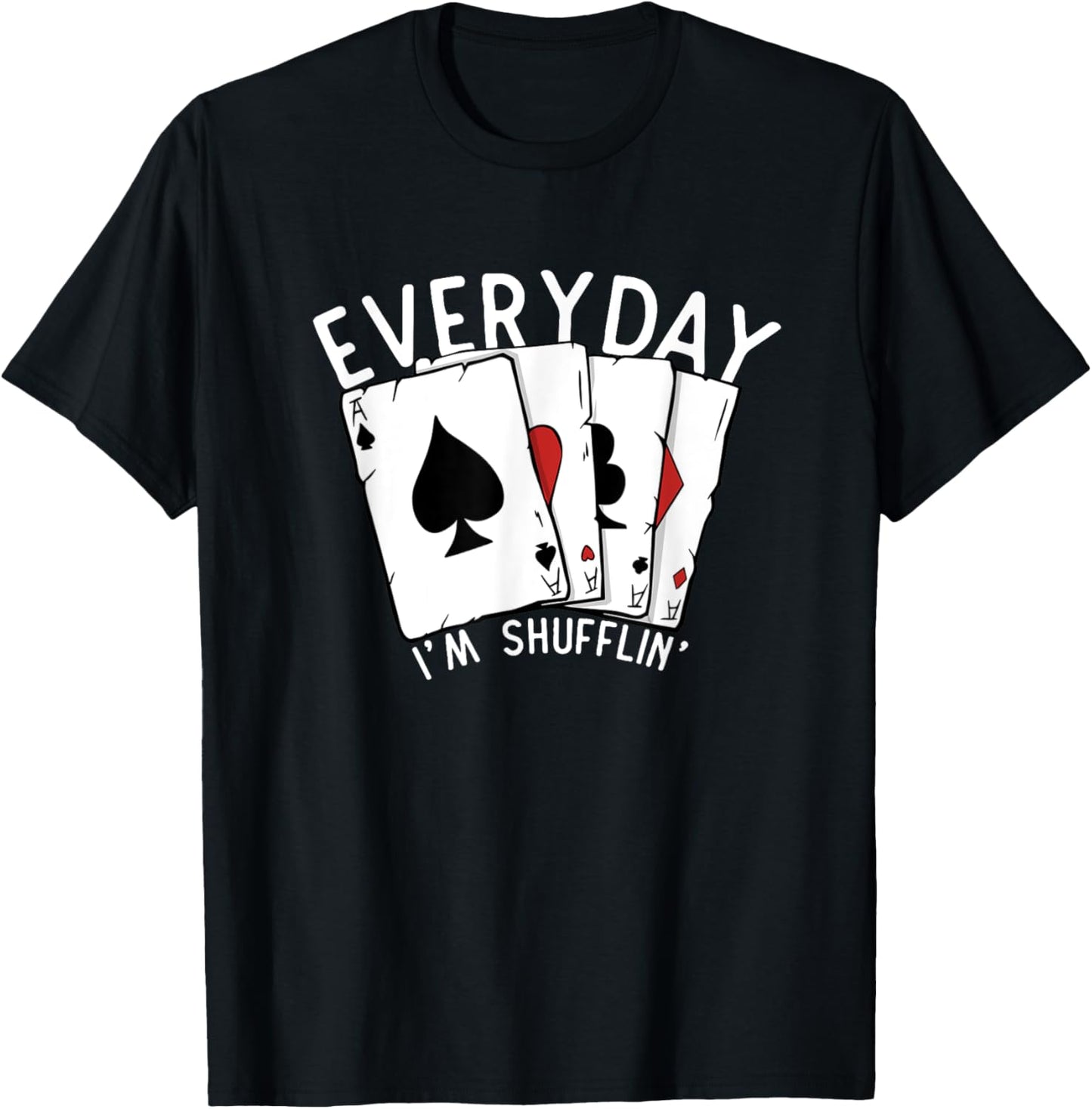 Everyday I'm Shufflin' Poker Player Gambling Funny Poker T-Shirt - T-Shirt | Black
