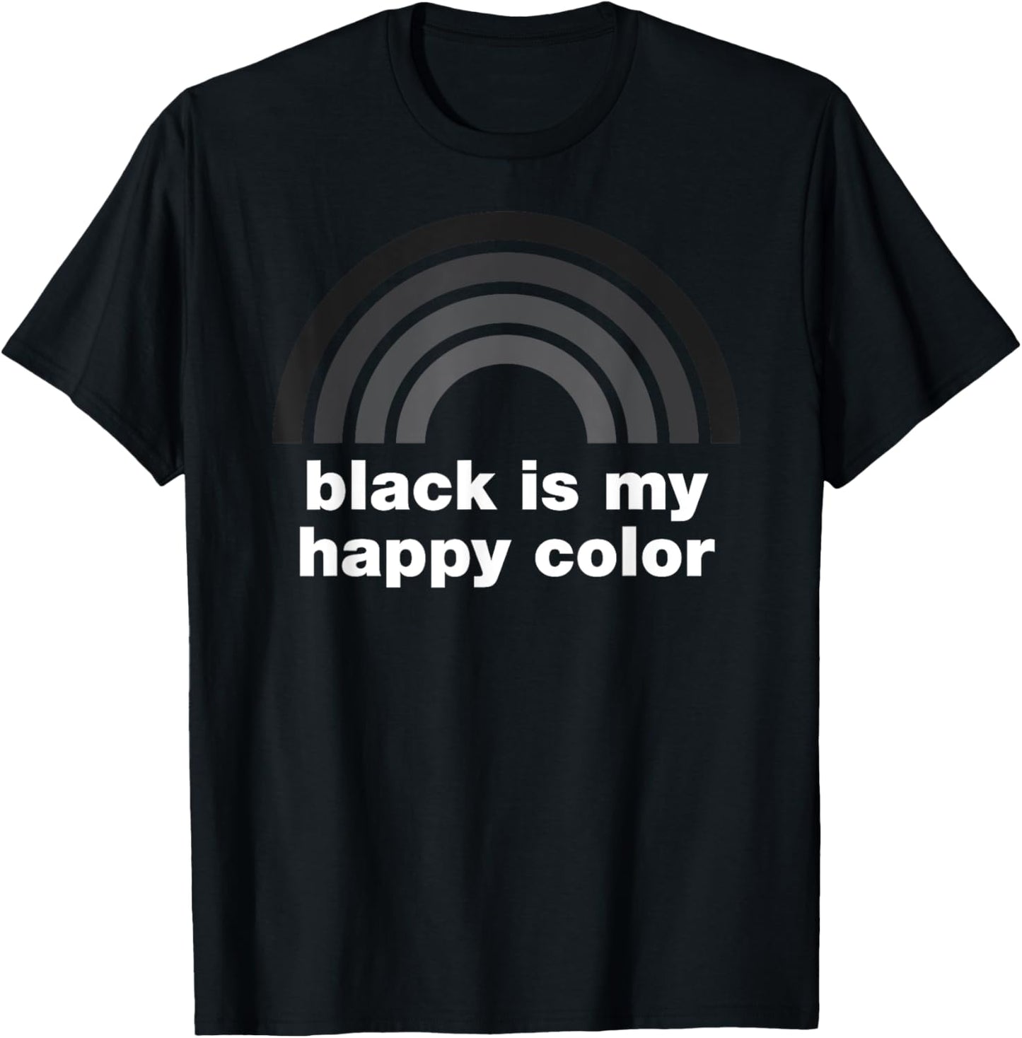 Funny Black is My Happy Color Rainbow Goth Emo Sarcasm T-Shirt - T-Shirt | Black