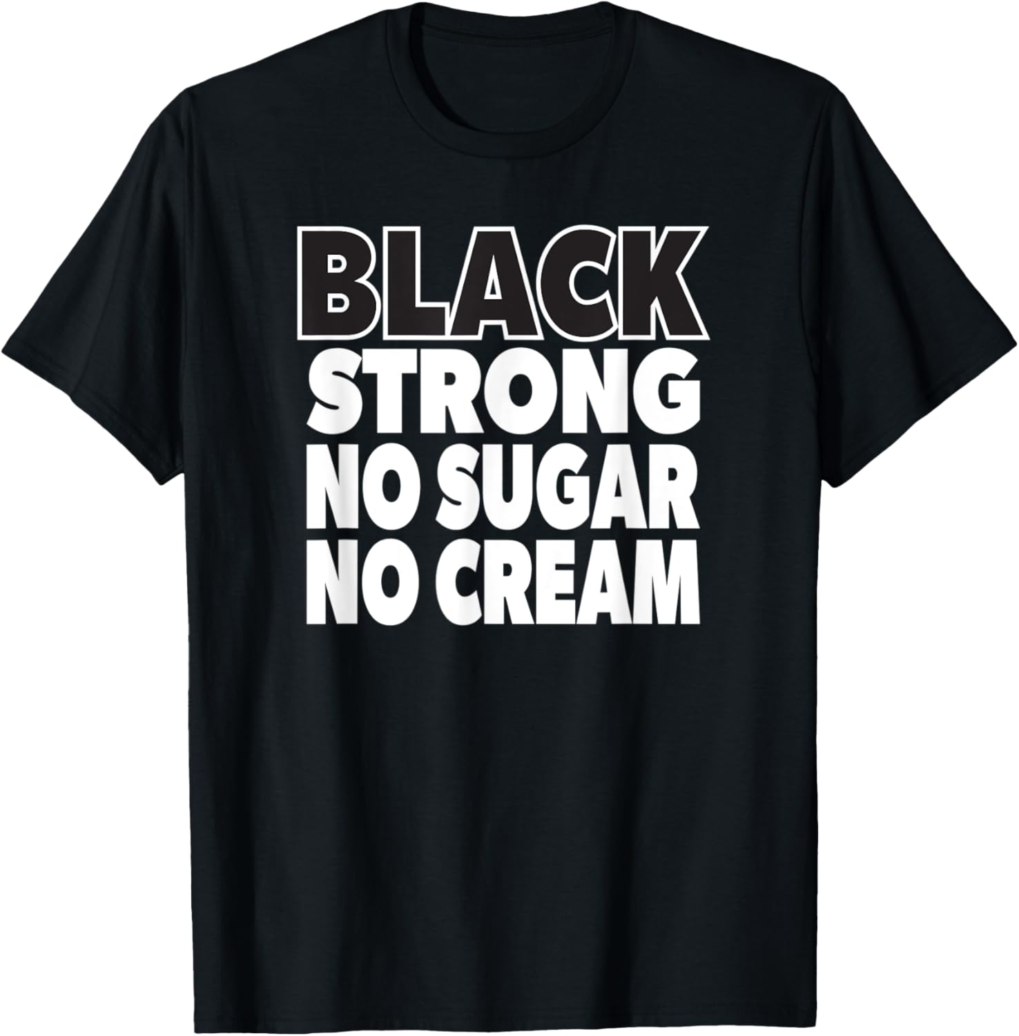 Coffee Lover Black Strong No Sugar No Cream T-Shirt - T-Shirt | Black