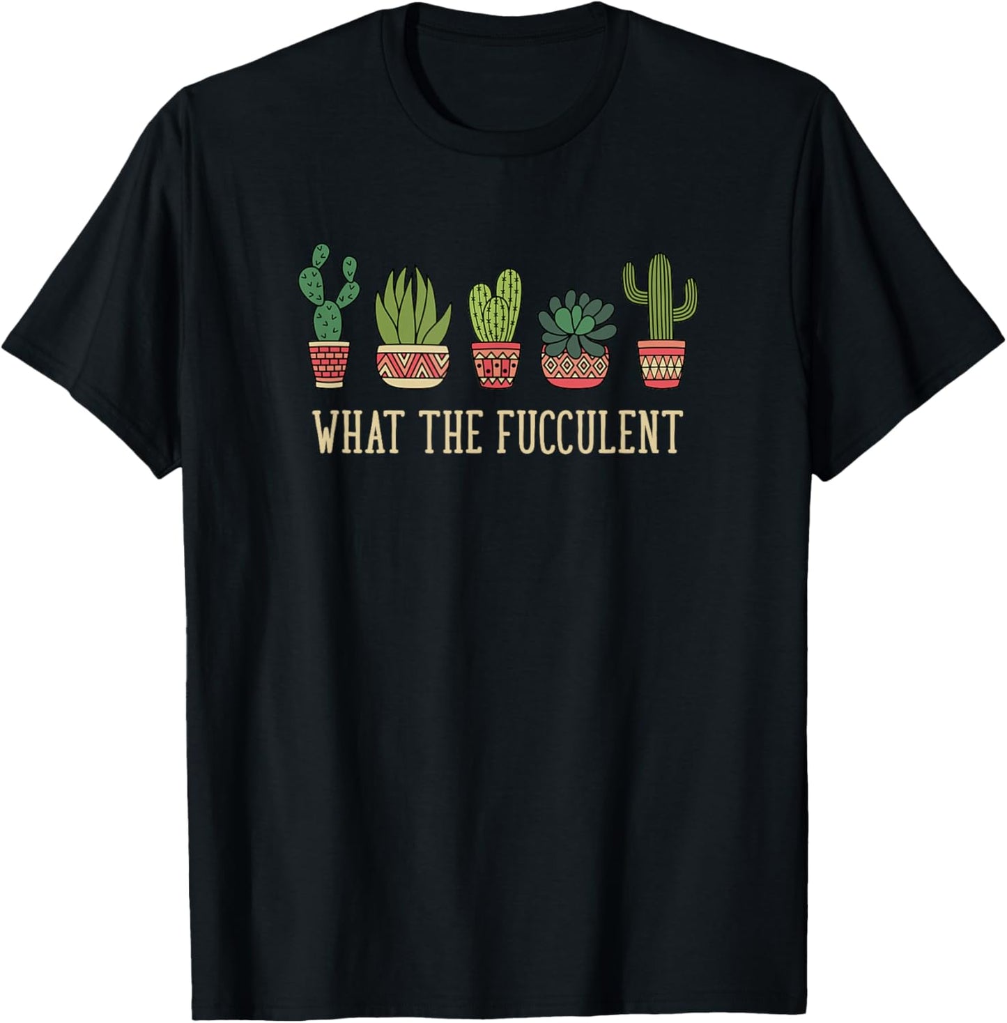 What the fucculent funny succulent cactus lover T-Shirt - T-Shirt | Black