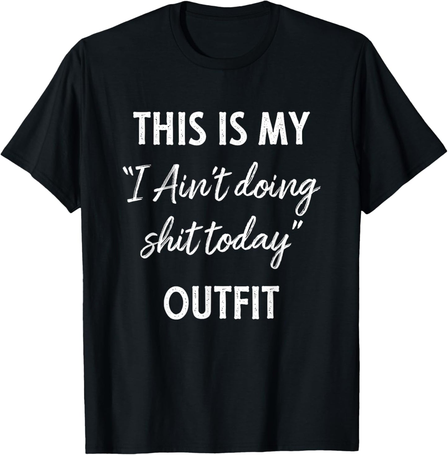 This Is My I Aint Doing Shit Today Outfit Funny T-Shirt - T-Shirt | Black