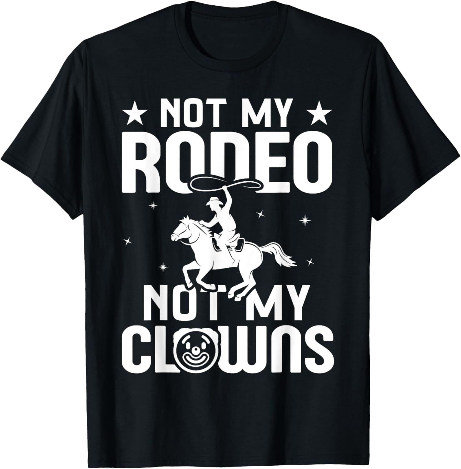 Not my Rodeo Not my Clowns Country Western Barrel Racing T-Shirt - T-Shirt | Black