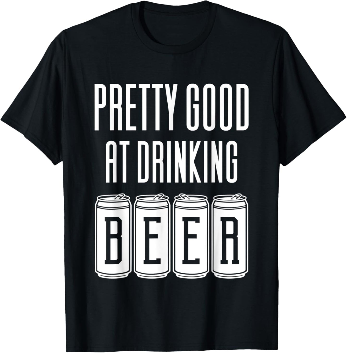 Pretty Good At Drinking Beer T-Shirt - T-Shirt | Black