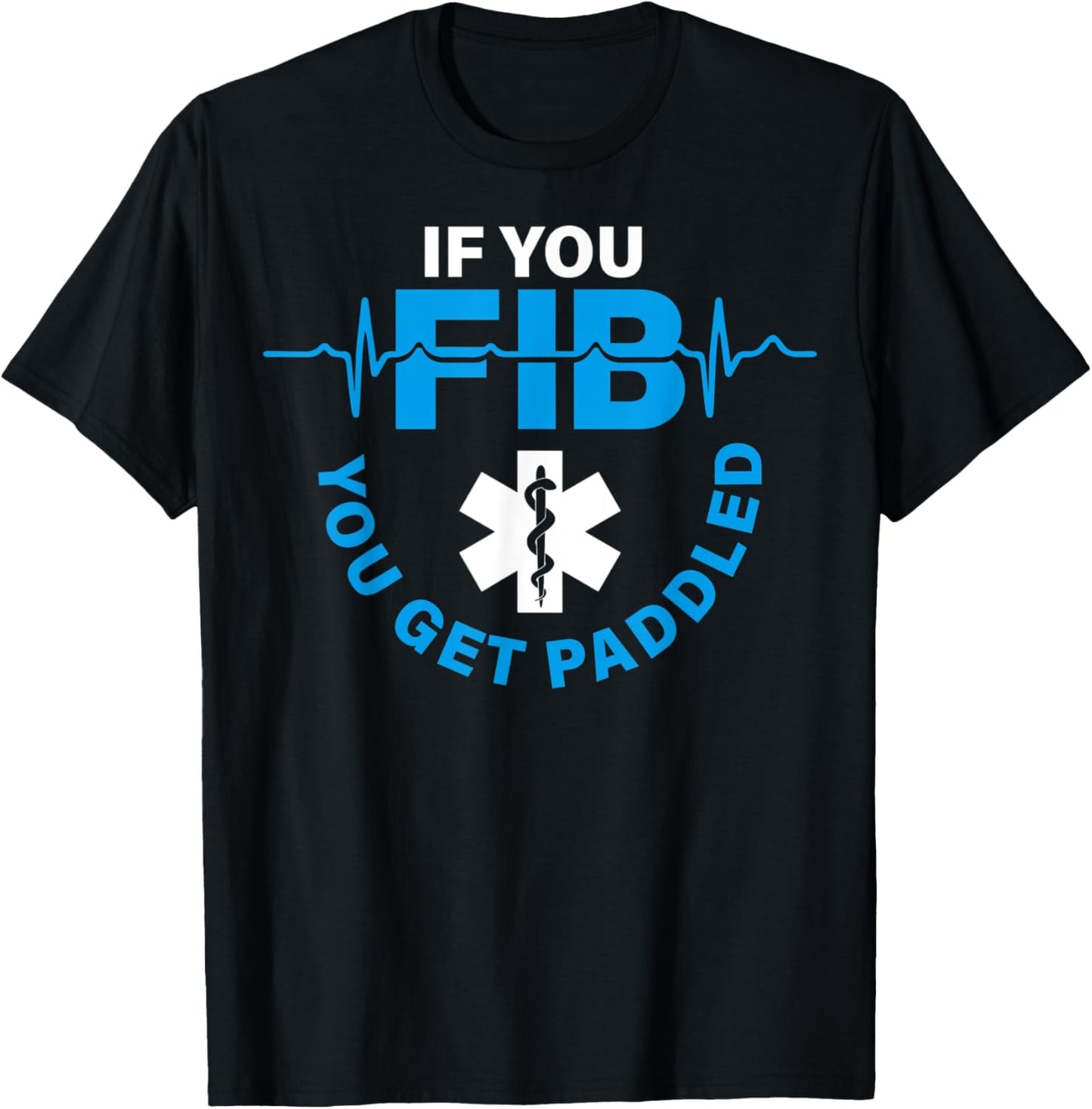 If Fib You Get Paddled Funny Cardiology Cardiologist Cardiac T-Shirt - T-Shirt | Black
