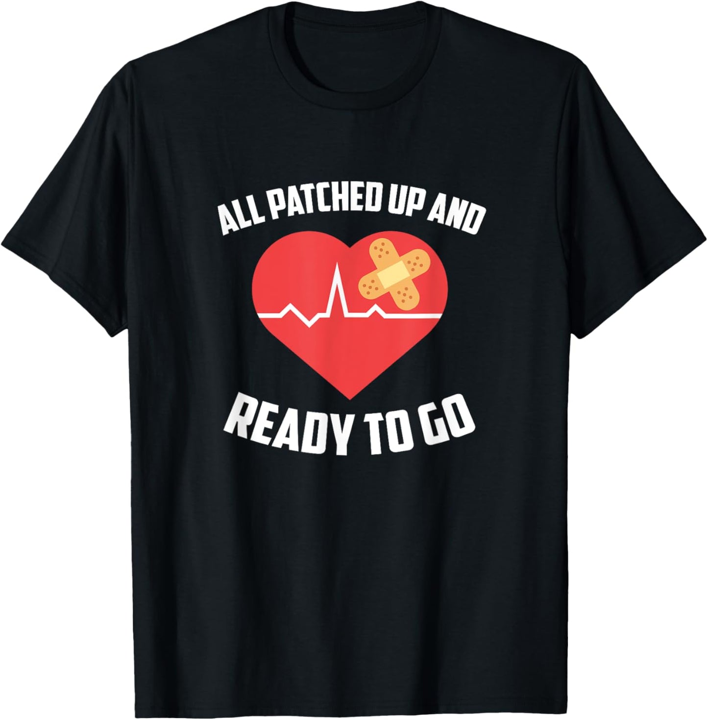 All Patched Up And Ready To Go, Heart Surgery Recovery T-Shirt - T-Shirt | Black