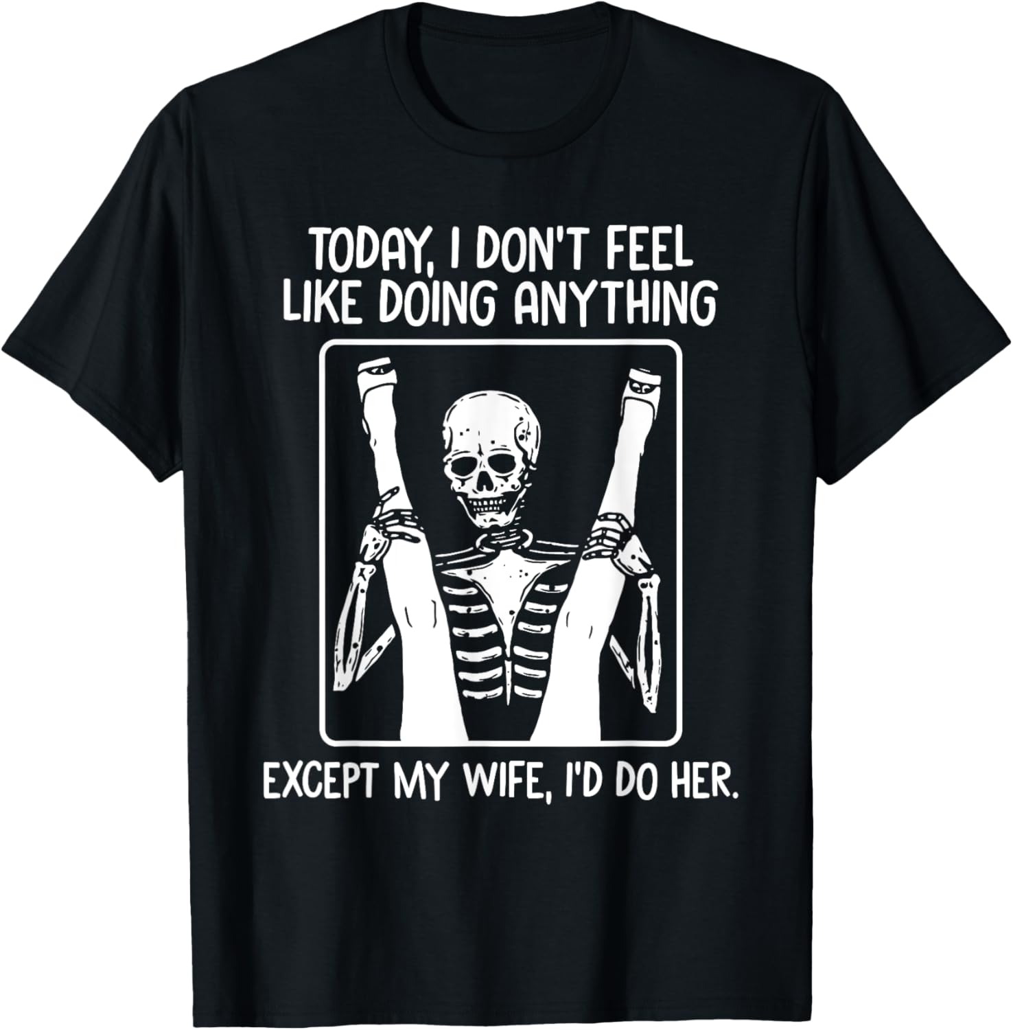 Today I Don't Feel Like Doing Anything Except Wife Id Do Her T-Shirt - T-Shirt | Black