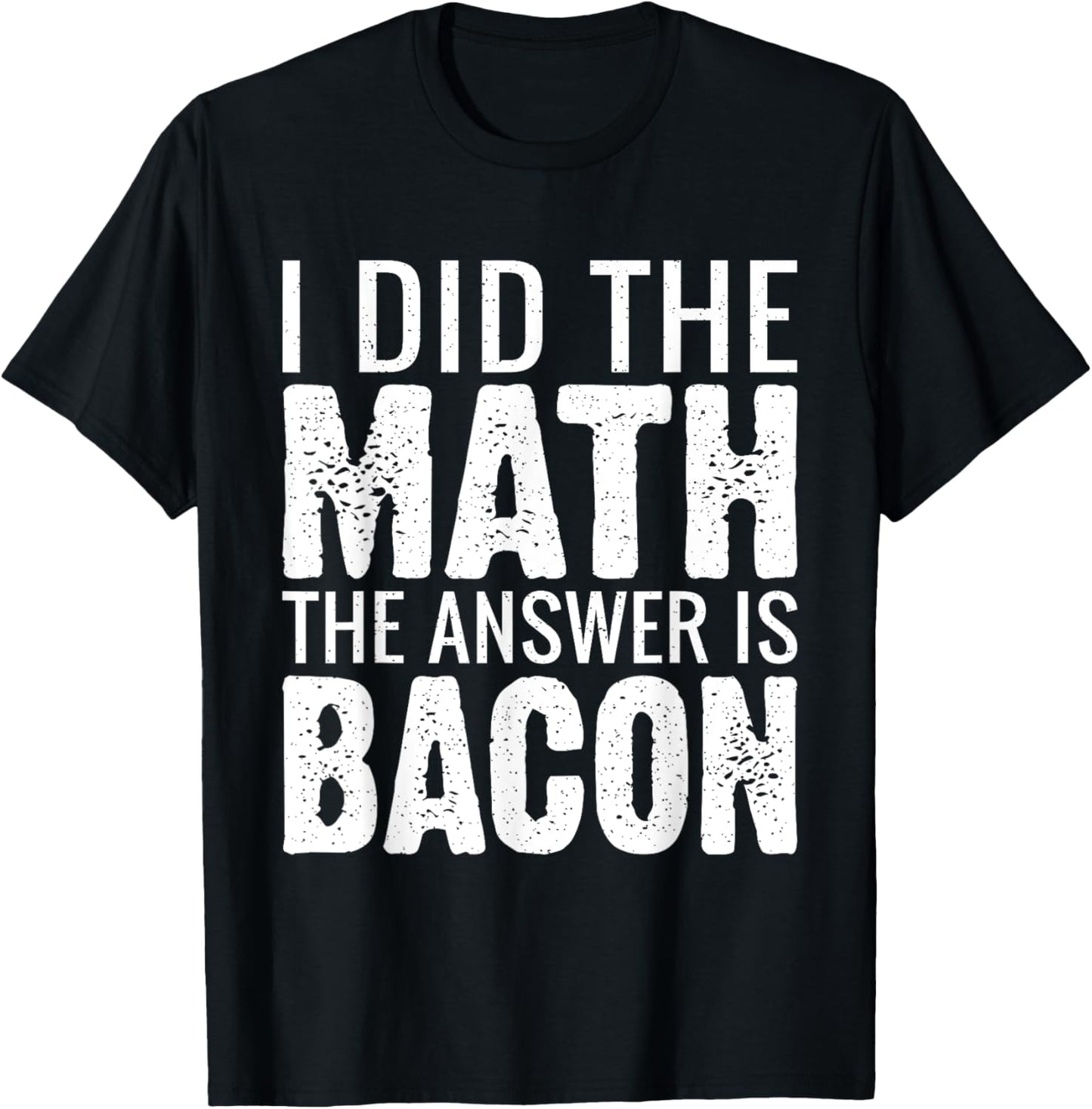 I did the Math the answer is Bacon lover T-Shirt - T-Shirt | Black