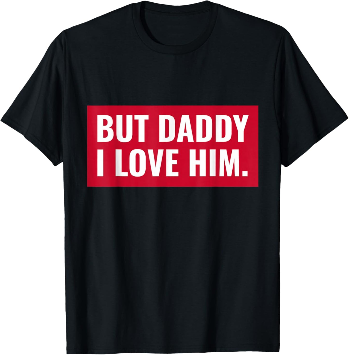 But Daddy I Love Him T-Shirt - T-Shirt | Black